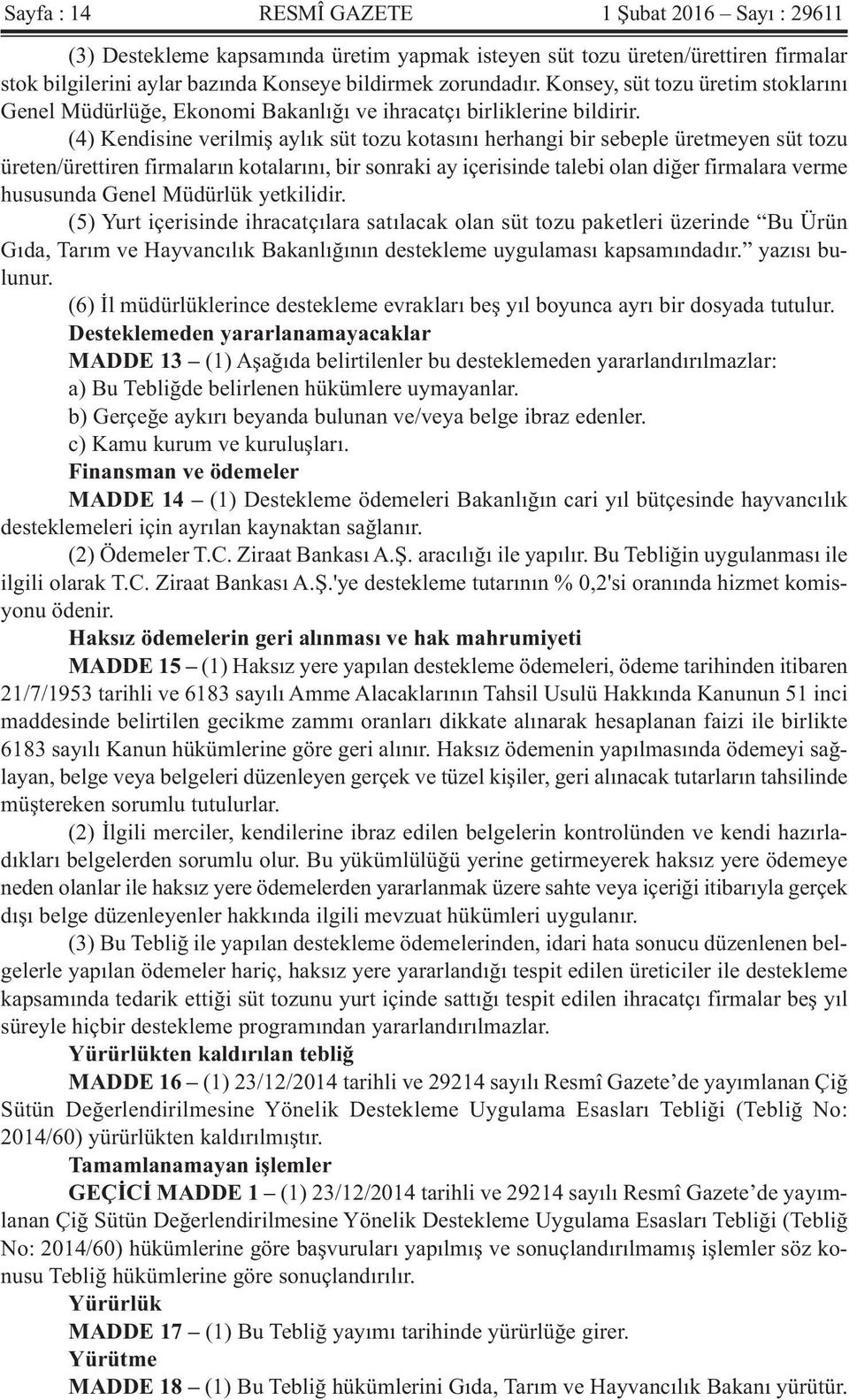 (4) Kendisine verilmiş aylık süt tozu kotasını herhangi bir sebeple üretmeyen süt tozu üreten/ürettiren firmaların kotalarını, bir sonraki ay içerisinde talebi olan diğer firmalara verme hususunda