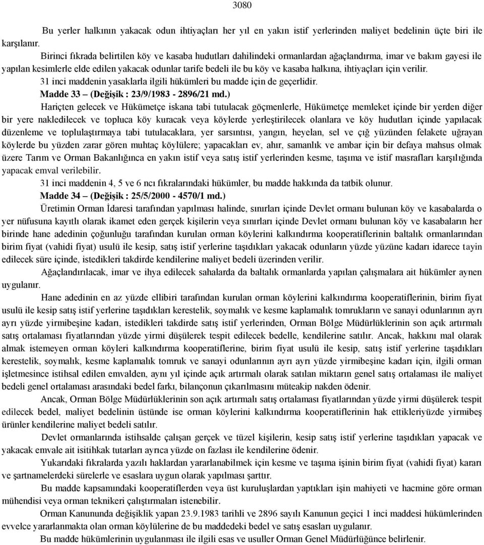 halkına, ihtiyaçları için verilir. 31 inci maddenin yasaklarla ilgili hükümleri bu madde için de geçerlidir. Madde 33 (Değişik : 23/9/1983-2896/21 md.