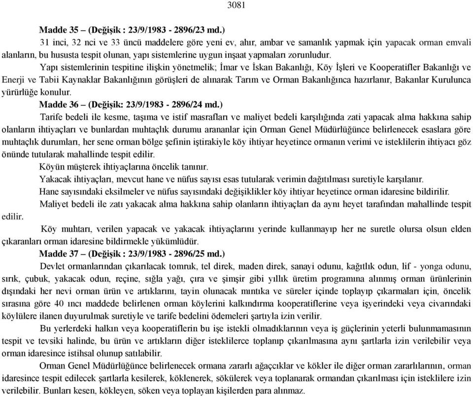 Yapı sistemlerinin tespitine ilişkin yönetmelik; İmar ve İskan Bakanlığı, Köy İşleri ve Kooperatifler Bakanlığı ve Enerji ve Tabii Kaynaklar Bakanlığının görüşleri de alınarak Tarım ve Orman