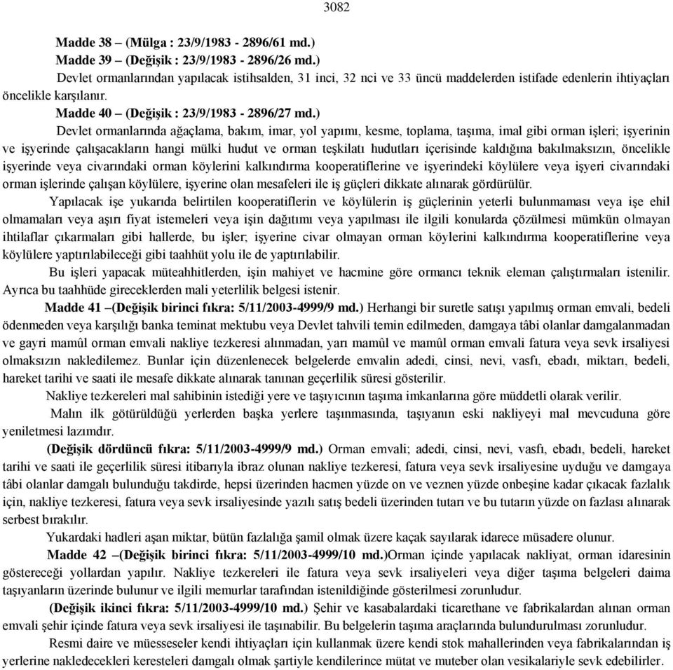 ) Devlet ormanlarında ağaçlama, bakım, imar, yol yapımı, kesme, toplama, taşıma, imal gibi orman işleri; işyerinin ve işyerinde çalışacakların hangi mülki hudut ve orman teşkilatı hudutları