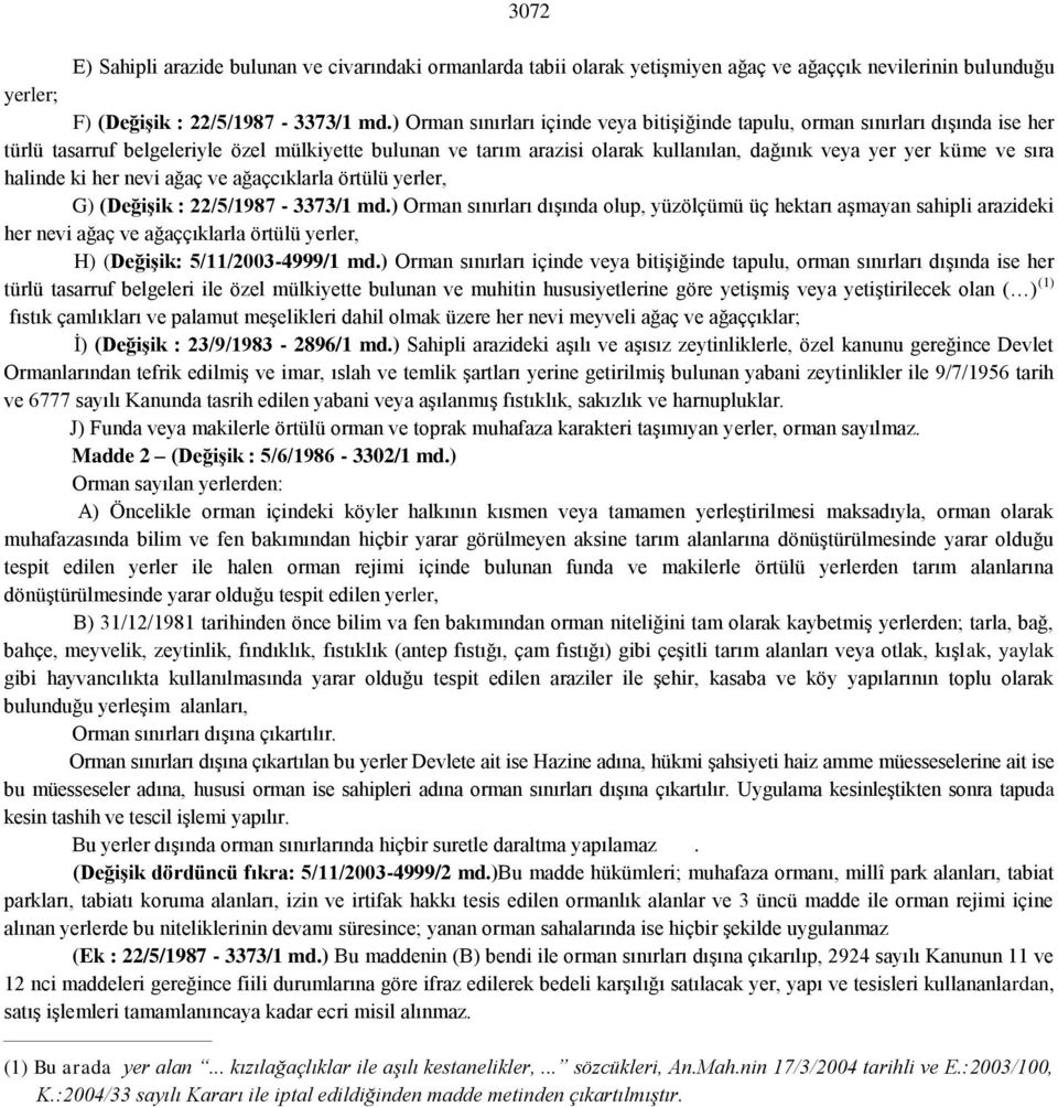 sıra halinde ki her nevi ağaç ve ağaçcıklarla örtülü yerler, G) (Değişik : 22/5/1987-3373/1 md.