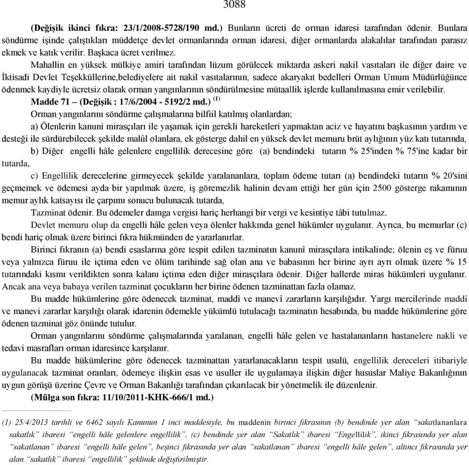 Mahallin en yüksek mülkiye amiri tarafından lüzum görülecek miktarda askeri nakil vasıtaları ile diğer daire ve İktisadi Devlet Teşekküllerine,belediyelere ait nakil vasıtalarının, sadece akaryakıt