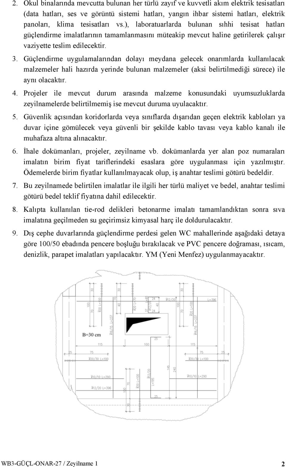 Güçlendirme uygulamalarından dolayı meydana gelecek onarımlarda kullanılacak malzemeler hali hazırda yerinde bulunan malzemeler (aksi belirtilmediği sürece) ile aynı olacaktır. 4.