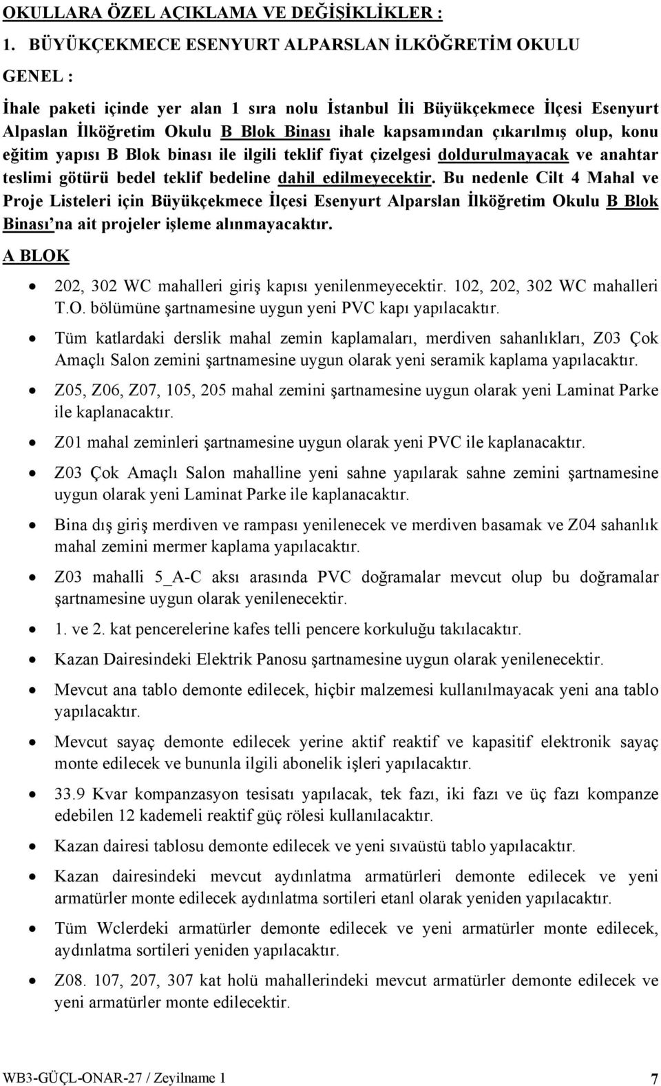 çıkarılmış olup, konu eğitim yapısı B Blok binası ile ilgili teklif fiyat çizelgesi doldurulmayacak ve anahtar teslimi götürü bedel teklif bedeline dahil edilmeyecektir.