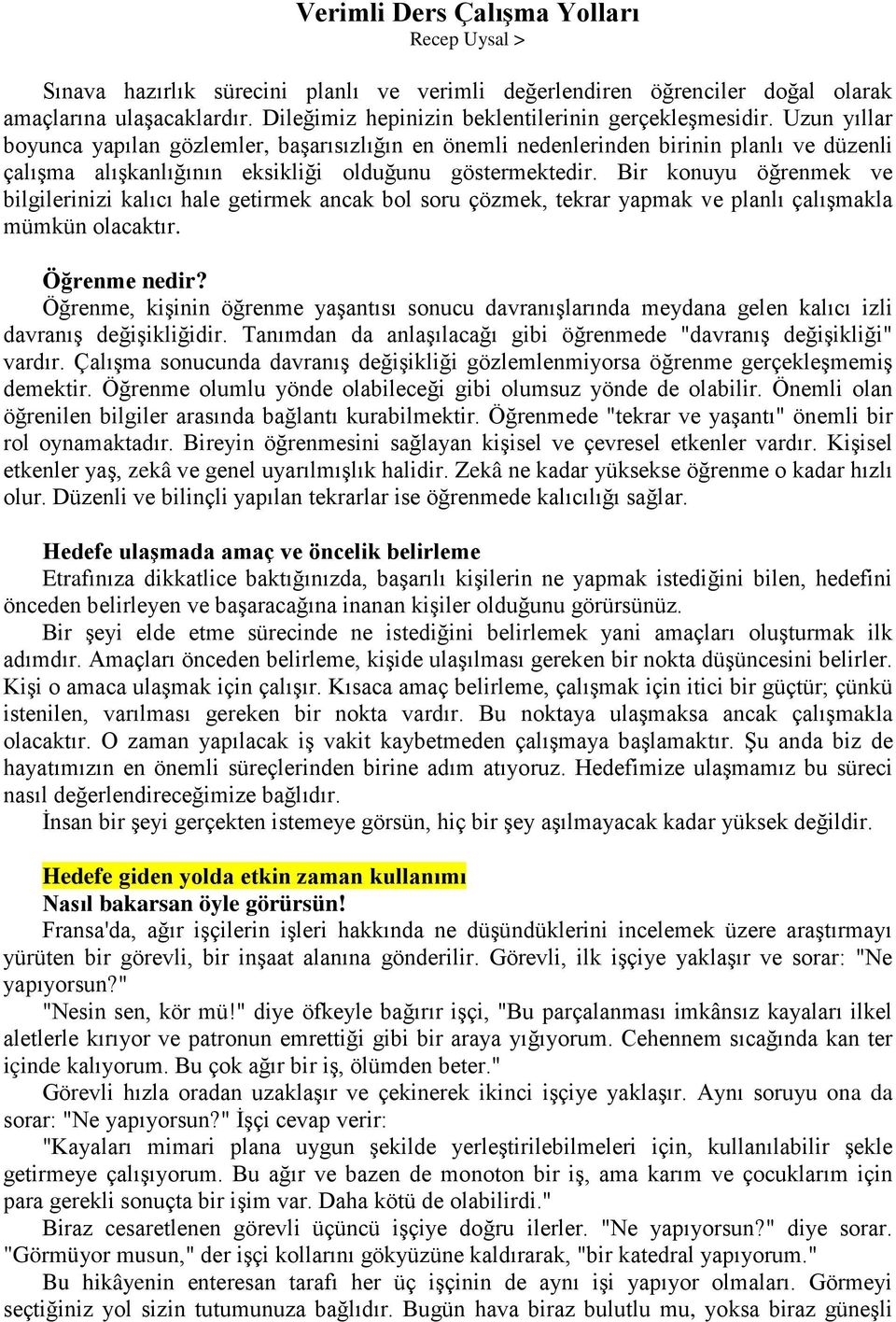 Uzun yıllar boyunca yapılan gözlemler, başarısızlığın en önemli nedenlerinden birinin planlı ve düzenli çalışma alışkanlığının eksikliği olduğunu göstermektedir.