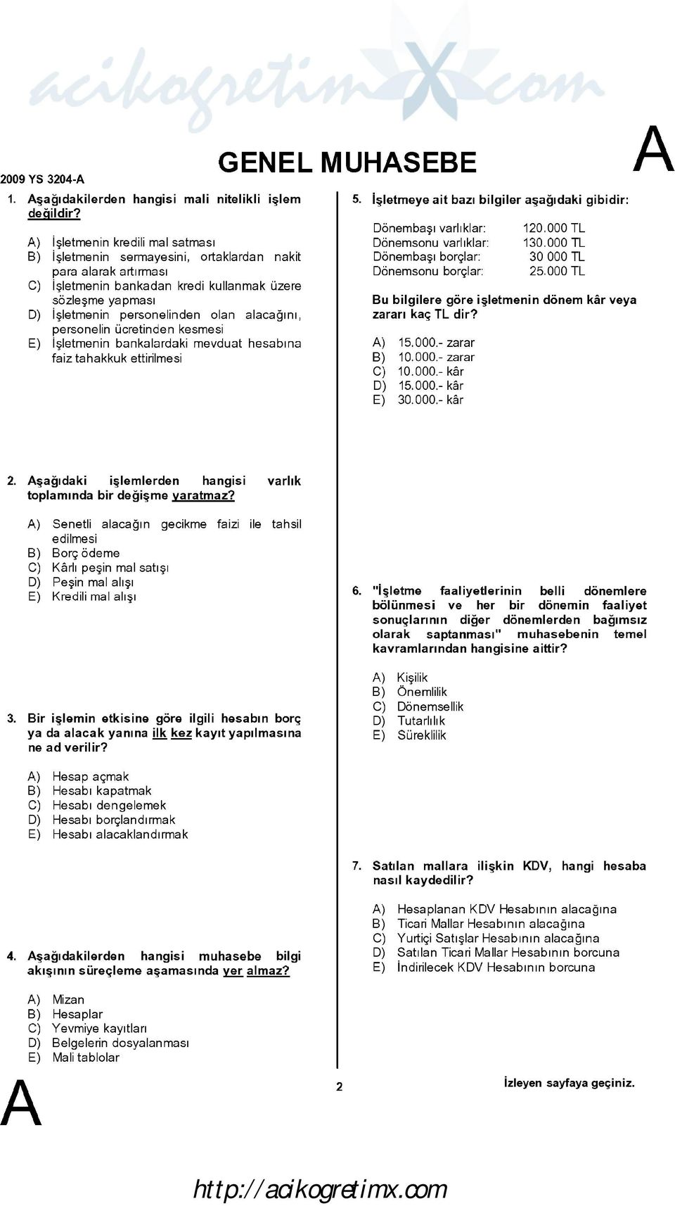 alacağını, personelin ücretinden kesmesi E) işletmenin bankalardaki mevduat hesabına faiz tahakkuk ettirilmesi GENEL MUHSEBE 5.