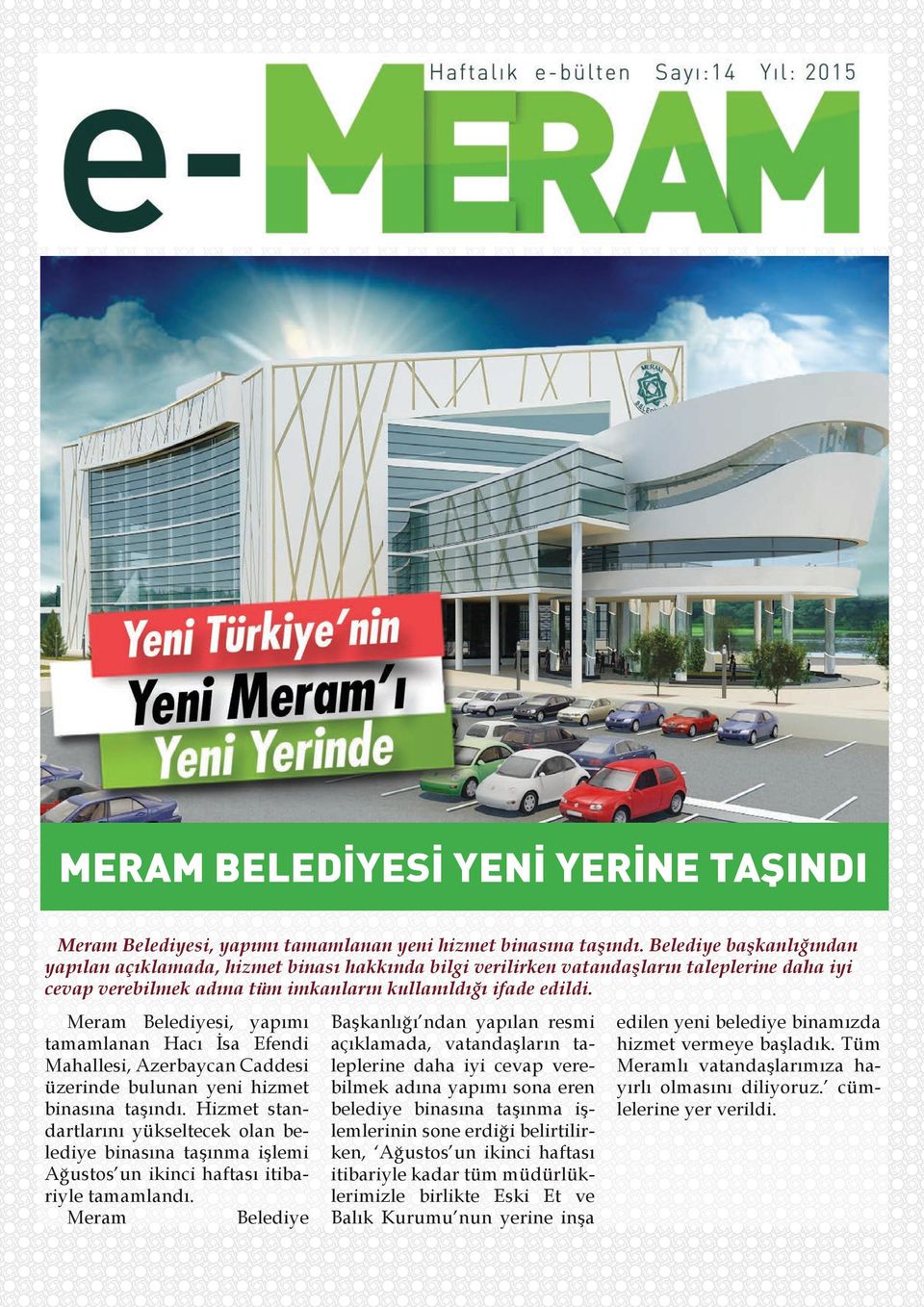 Meram Belediyesi, yapımı tamamlanan Hacı İsa Efendi Mahallesi, Azerbaycan Caddesi üzerinde bulunan yeni hizmet binasına taşındı.