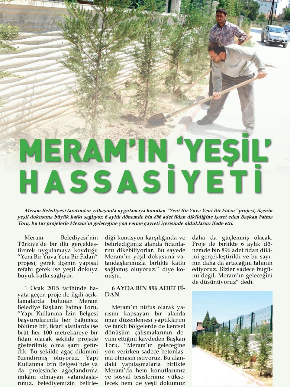 Meram Belediyesi nin Türkiye de bir ilki gerçekleştirerek uygulamaya koyduğu Yeni Bir Yuva Yeni Bir Fidan projesi, gerek ilçenin yapısal refahı gerek ise yeşil dokuya büyük katkı sağlıyor.