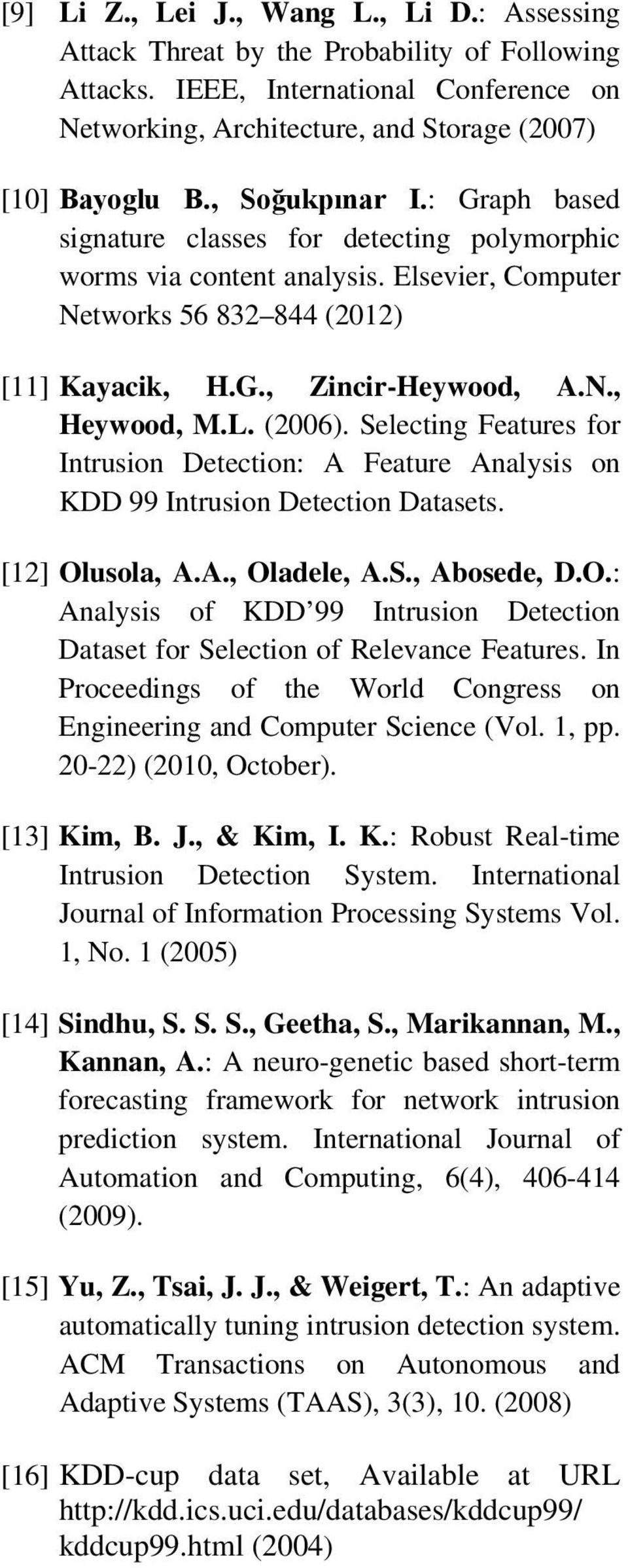 Selectng Features or Intruson Detecton: A Feature Analyss on KDD 99 Intruson Detecton Datasets. [12] Olusola, A.A., Oladele, A.S., Abosede, D.O.: Analyss o KDD 99 Intruson Detecton Dataset or Selecton o Relevance Features.