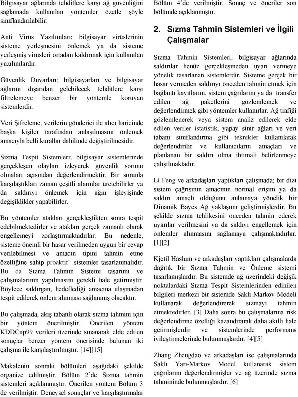 Ver Şreleme; verlern gönderc le alıcı harcnde başka kşler taraından anlaşılmasını önlemek amacıyla bell kurallar dahlnde değştrlmesdr.