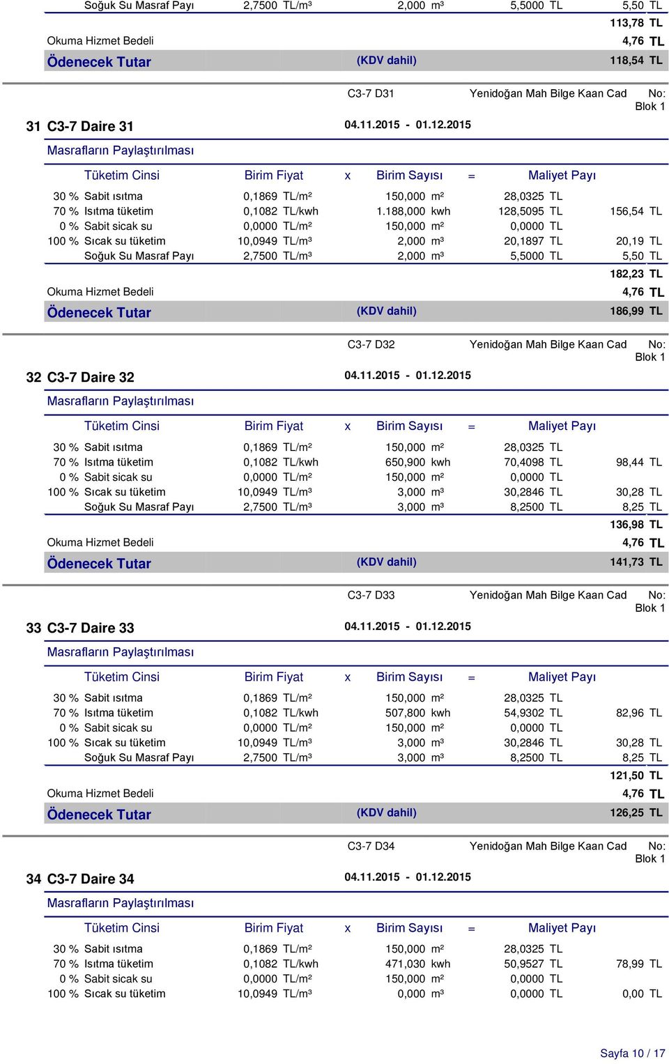 2015 70 % Istma tüketim 0,1082 TL/kwh 507,800 kwh 54,9302 TL 82,96 TL 34 C3-7 Daire 34 04.