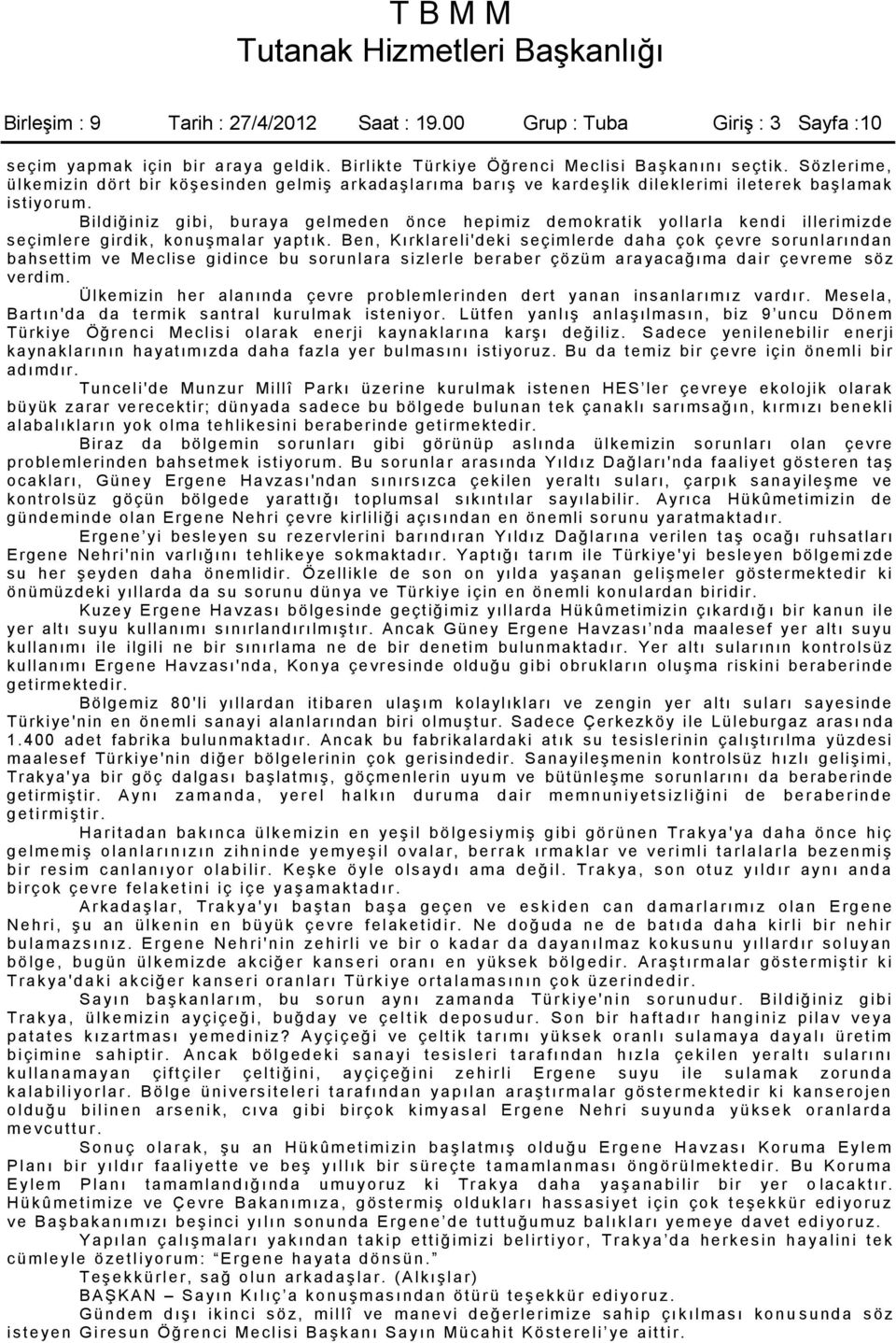 Bildiğiniz gibi, buraya gelmeden önce hepimiz demokratik yollarla kendi illerimizde seçimlere girdik, konuģmalar yaptık.