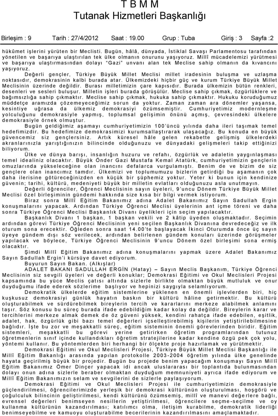 Millî mücadelemizi yürütm esi ve baģarıya ulaģtırmasından dolayı Gazi unvanı alan tek Meclise s ahip olmanın da kıvanc ını yaģıyoruz.