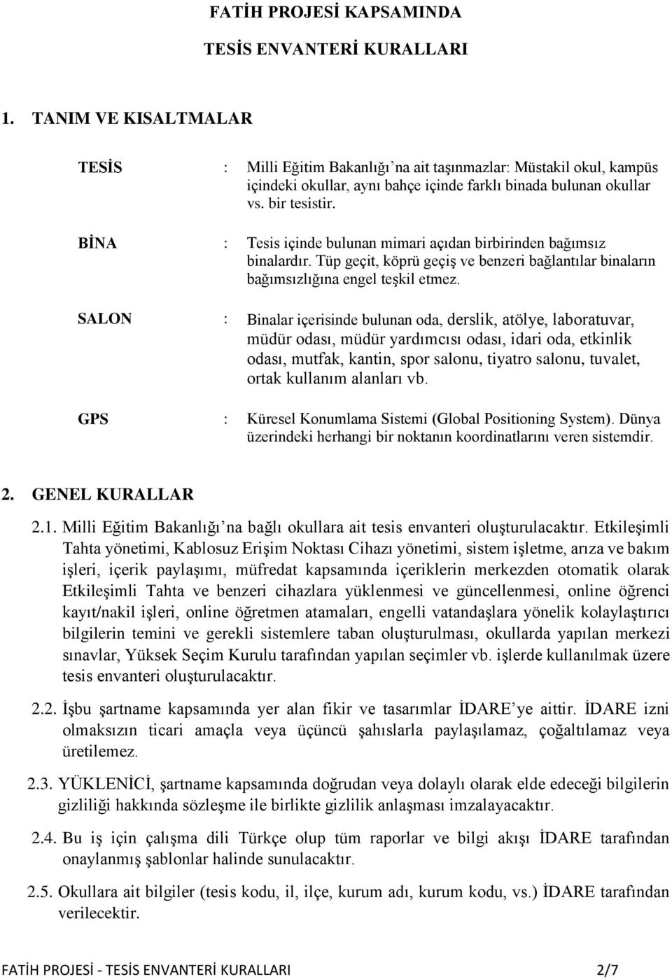 BİNA : Tesis içinde bulunan mimari açıdan birbirinden bağımsız binalardır. Tüp geçit, köprü geçiş ve benzeri bağlantılar binaların bağımsızlığına engel teşkil etmez.