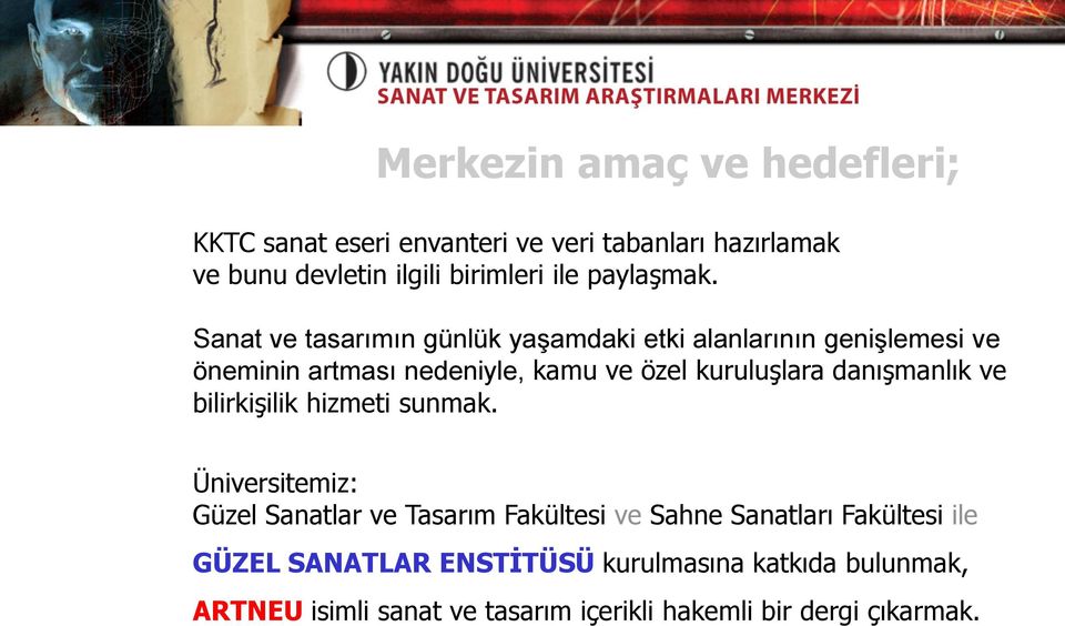 Sanat ve tasarımın günlük yaşamdaki etki alanlarının genişlemesi ve öneminin artması nedeniyle, kamu ve özel kuruluşlara