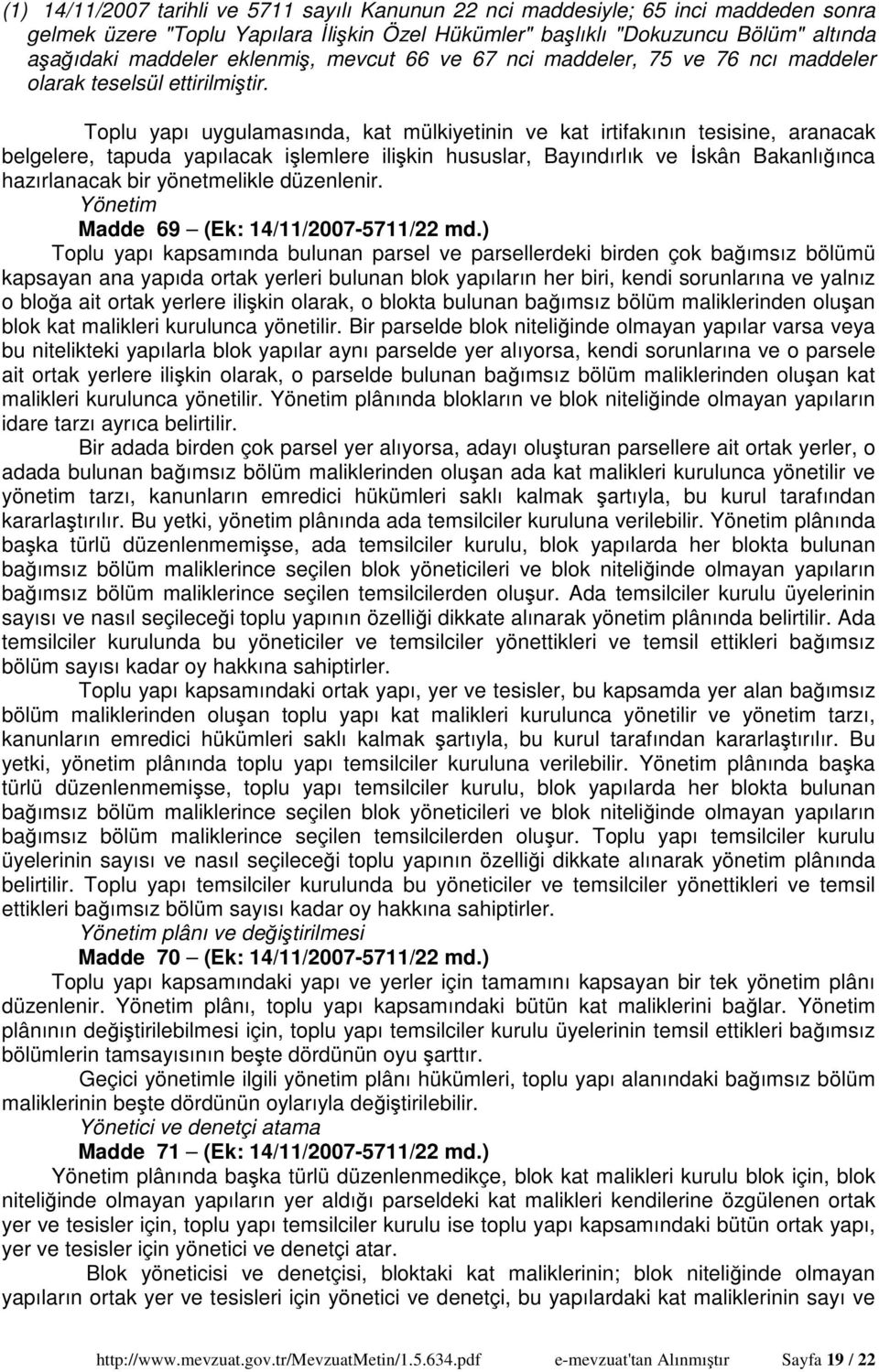 Toplu yapı uygulamasında, kat mülkiyetinin ve kat irtifakının tesisine, aranacak belgelere, tapuda yapılacak işlemlere ilişkin hususlar, Bayındırlık ve İskân Bakanlığınca hazırlanacak bir