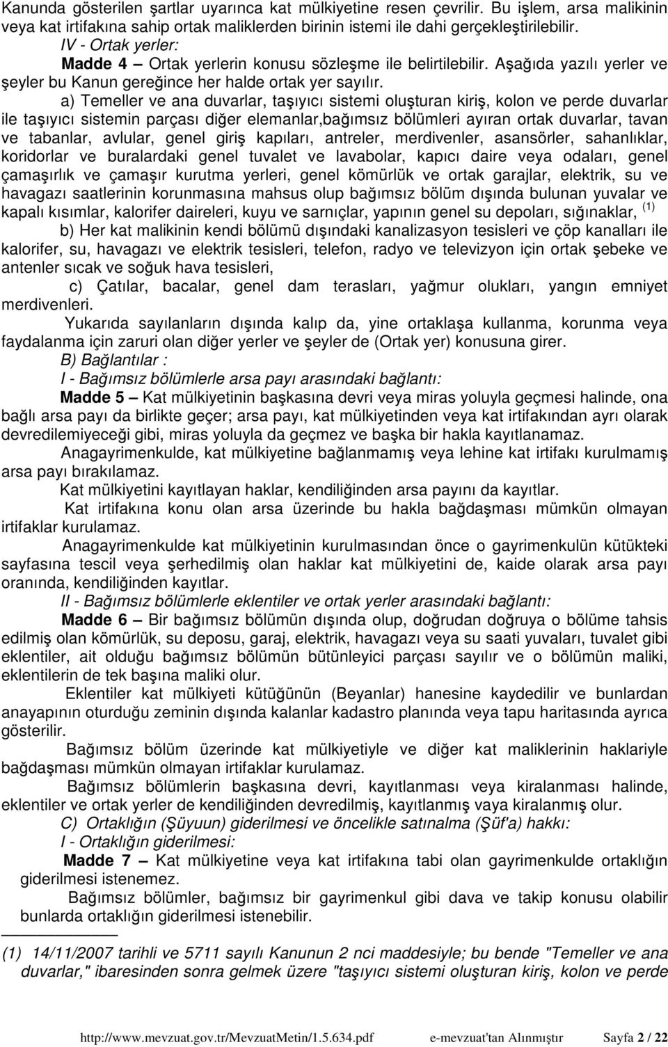 a) Temeller ve ana duvarlar, taşıyıcı sistemi oluşturan kiriş, kolon ve perde duvarlar ile taşıyıcı sistemin parçası diğer elemanlar,bağımsız bölümleri ayıran ortak duvarlar, tavan ve tabanlar,