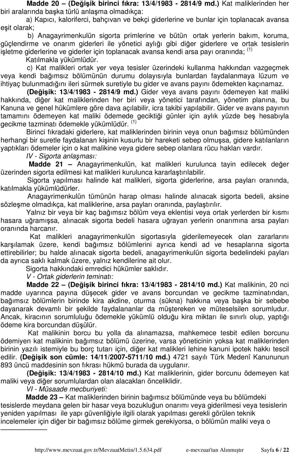 primlerine ve bütün ortak yerlerin bakım, koruma, güçlendirme ve onarım giderleri ile yönetici aylığı gibi diğer giderlere ve ortak tesislerin işletme giderlerine ve giderler için toplanacak avansa