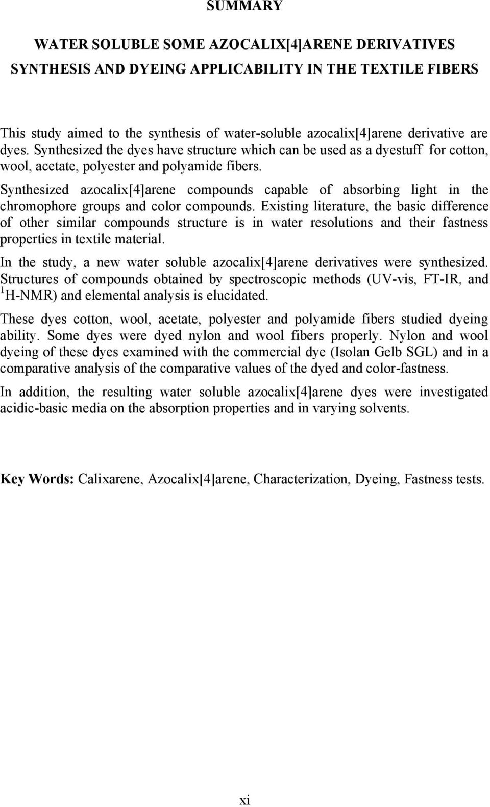 Synthesized azocalix[4]arene compounds capable of absorbing light in the chromophore groups and color compounds.