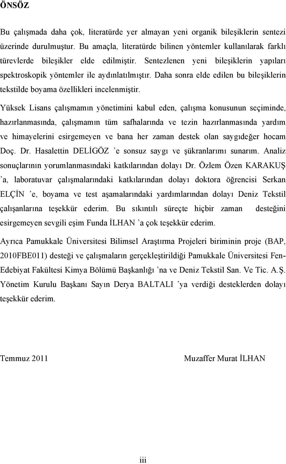 Daha sonra elde edilen bu bile iklerin tekstilde boyama özellikleriincelenmi tir.