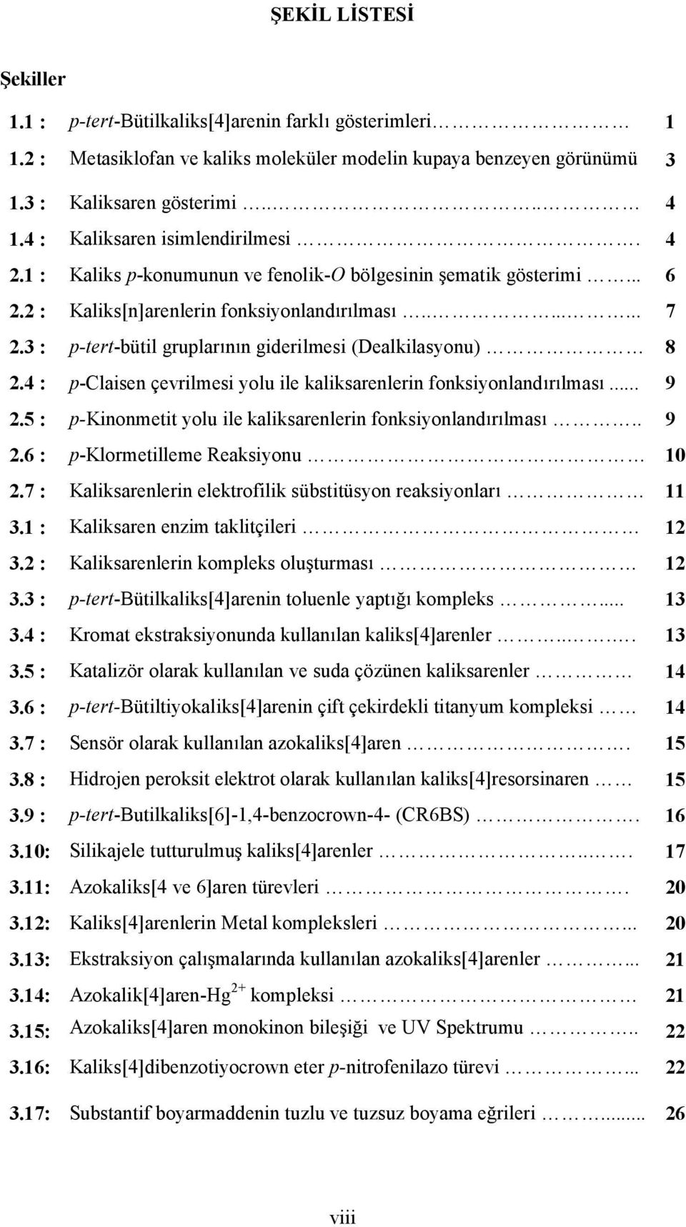 3 : p-tert-bütilgruplar n ngiderilmesi (Dealkilasyonu) 8 2.4 : p-claisen çevrilmesi yolu ile kaliksarenlerin fonksiyonland r lmas... 9 2.5 : p-kinonmetit yolu ile kaliksarenlerin fonksiyonland r lmas.