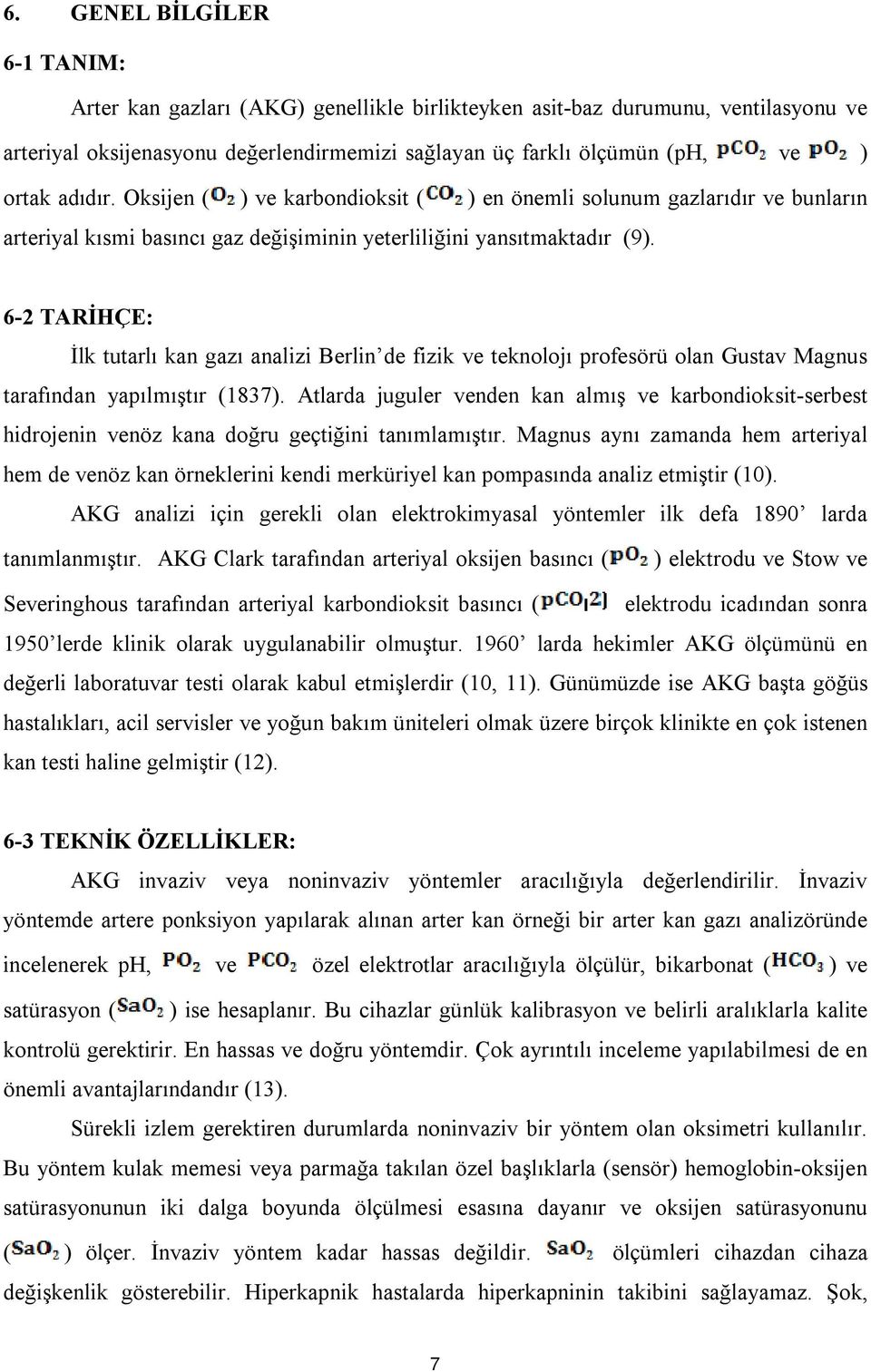 6-2 TARİHÇE: İlk tutarlı kan gazı analizi Berlin de fizik ve teknolojı profesörü olan Gustav Magnus tarafından yapılmıştır (1837).