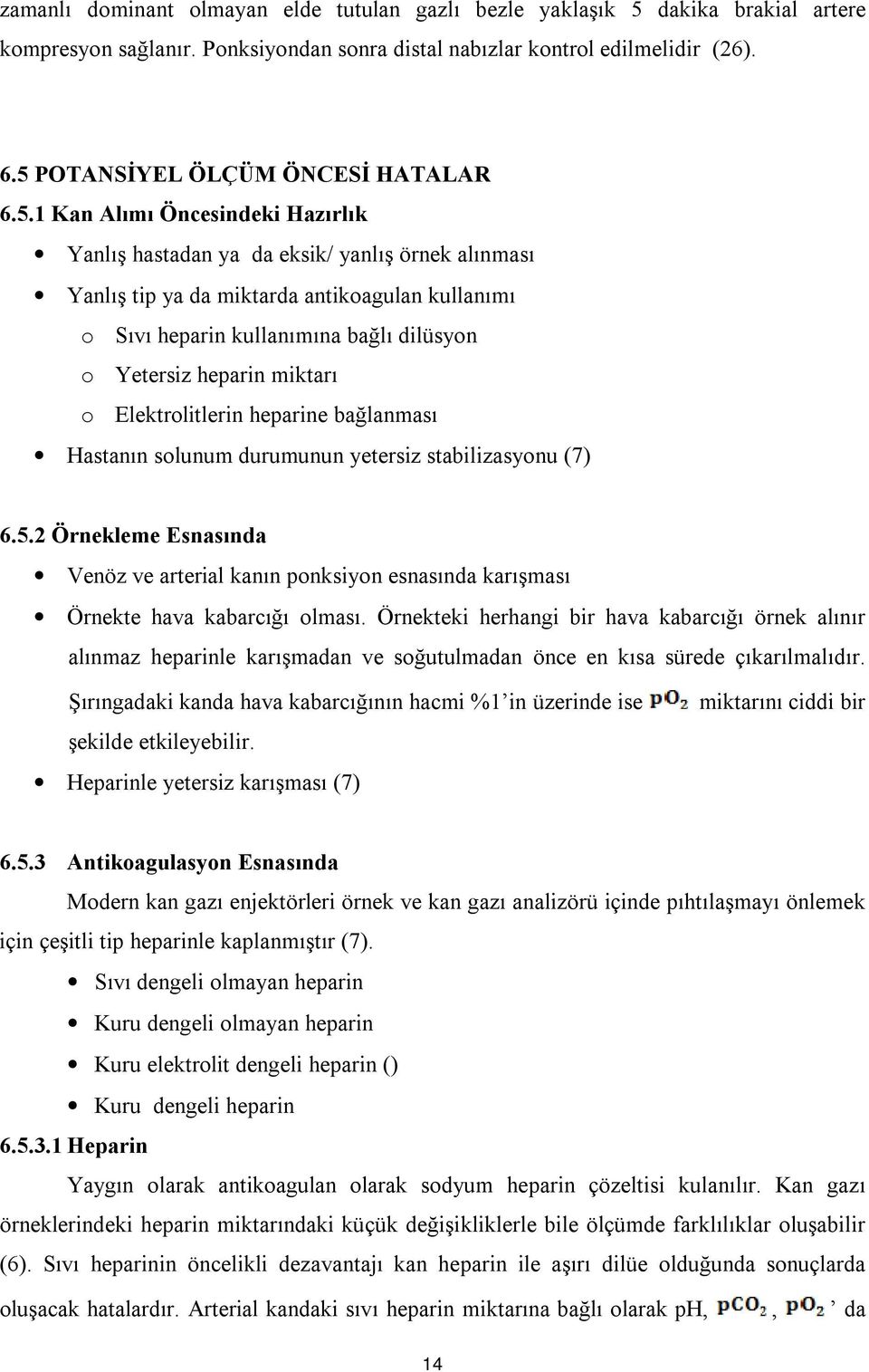 bağlı dilüsyon o Yetersiz heparin miktarı o Elektrolitlerin heparine bağlanması Hastanın solunum durumunun yetersiz stabilizasyonu (7) 6.5.