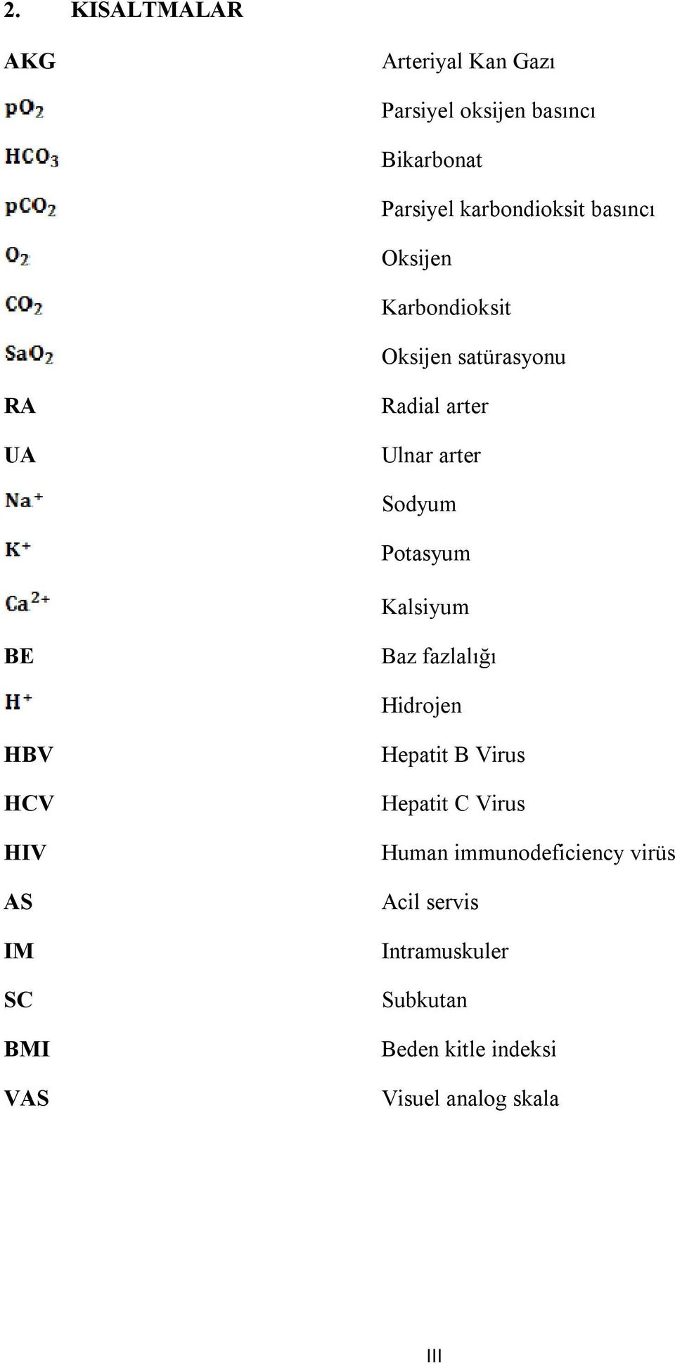 Kalsiyum BE Baz fazlalığı Hidrojen HBV HCV HIV AS IM SC BMI VAS Hepatit B Virus Hepatit C Virus