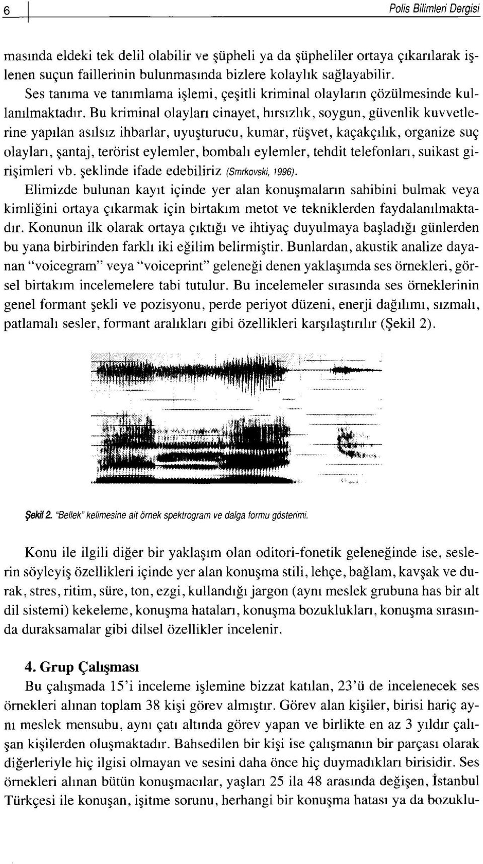 Bu kriminal olaylarr cinayet, hrsrzhk, soygun, giivenlik kuvvetlerine yaprlan asrlsrz ihbarlar, uyuqturucu, kumar, ri.