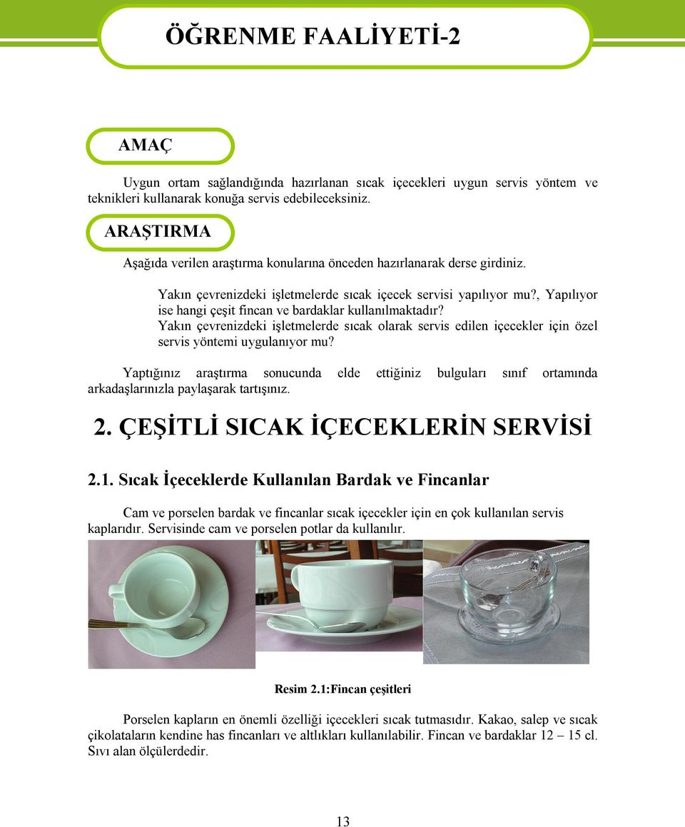 , Yapılıyor ise hangi çeşit fincan ve bardaklar kullanılmaktadır? Yakın çevrenizdeki işletmelerde sıcak olarak servis edilen içecekler için özel servis yöntemi uygulanıyor mu?