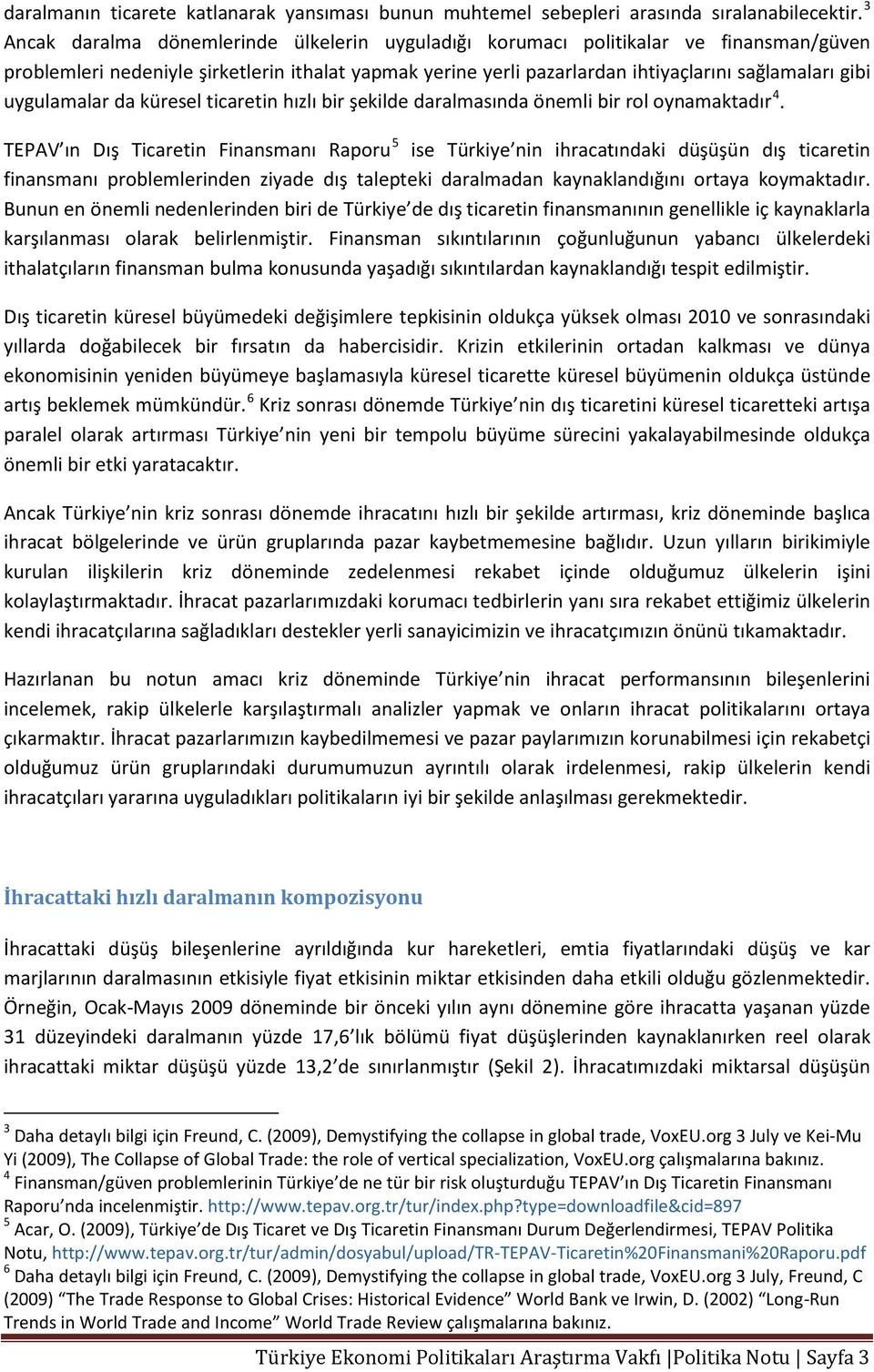 uygulamalar da küresel ticaretin hızlı bir şekilde daralmasında önemli bir rol oynamaktadır 4.