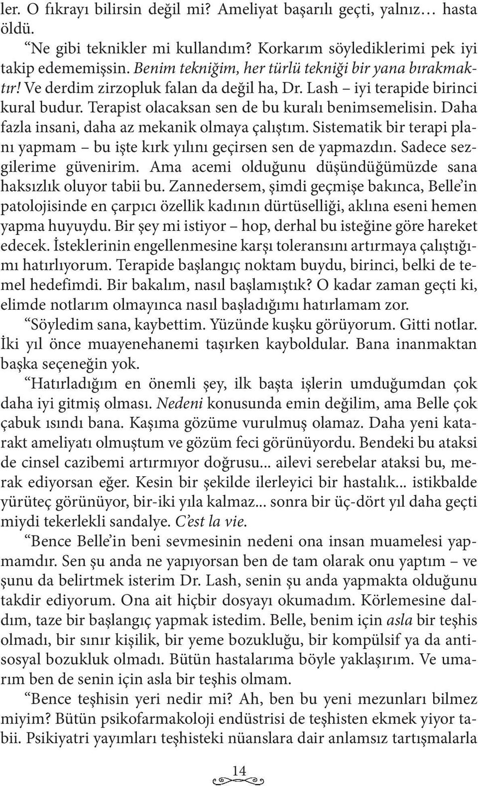 Daha fazla insani, daha az mekanik olmaya çalıştım. Sistematik bir terapi planı yapmam bu işte kırk yılını geçirsen sen de yapmazdın. Sadece sezgilerime güvenirim.