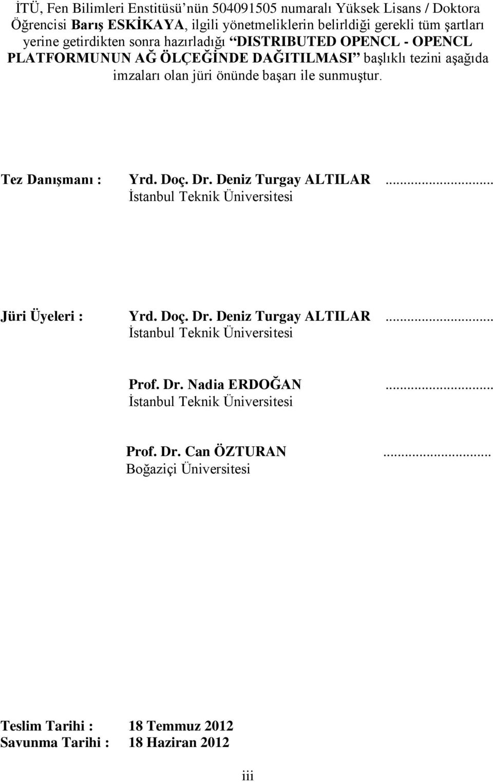 Tez Danışmanı : Yrd. Doç. Dr. Deniz Turgay ALTILAR... İstanbul Teknik Üniversitesi Jüri Üyeleri : Yrd. Doç. Dr. Deniz Turgay ALTILAR... İstanbul Teknik Üniversitesi Prof.