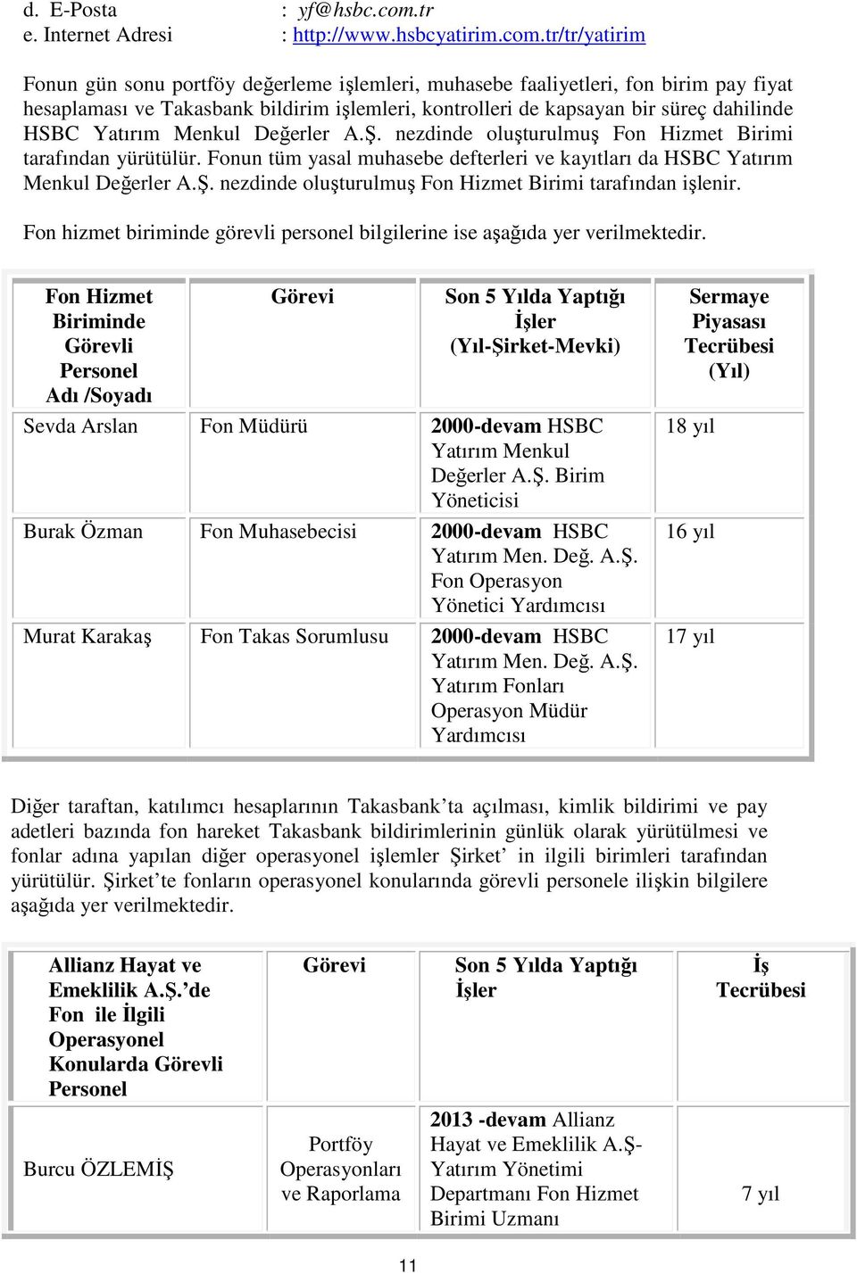 tr/tr/yatirim Fonun gün sonu portföy değerleme işlemleri, muhasebe faaliyetleri, fon birim pay fiyat hesaplaması ve Takasbank bildirim işlemleri, kontrolleri de kapsayan bir süreç dahilinde HSBC