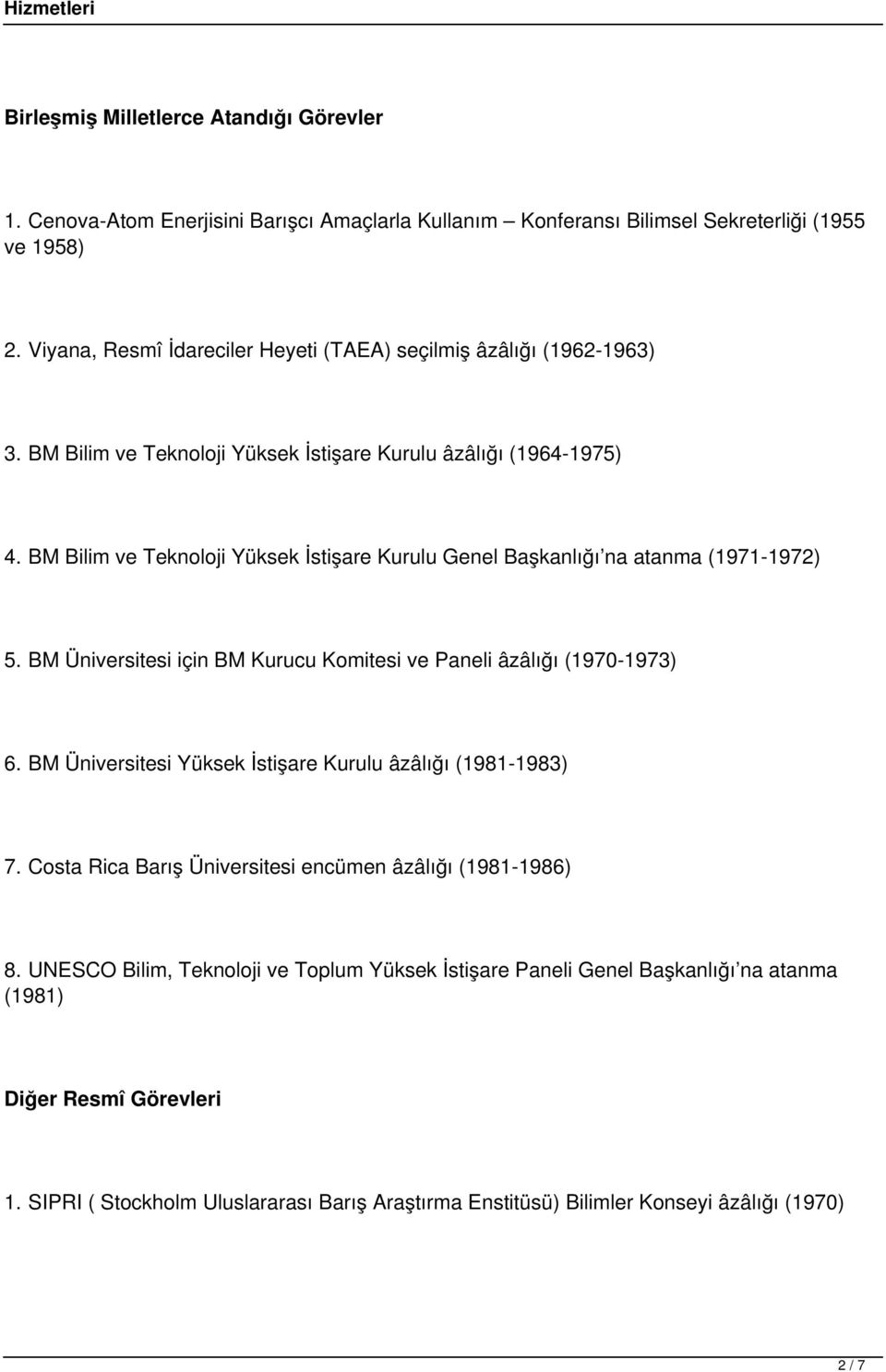 BM Bilim ve Teknoloji Yüksek İstişare Kurulu Genel Başkanlığı na atanma (1971-1972) 5. BM Üniversitesi için BM Kurucu Komitesi ve Paneli âzâlığı (1970-1973) 6.