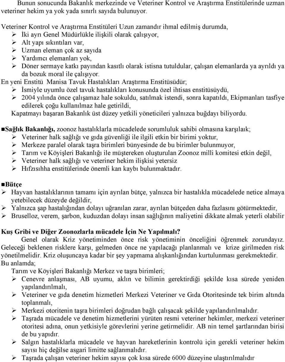 elemanları yok, Döner sermaye katkı payından kasıtlı olarak istisna tutuldular, çalışan elemanlarda ya ayrıldı ya da bozuk moral ile çalışıyor.