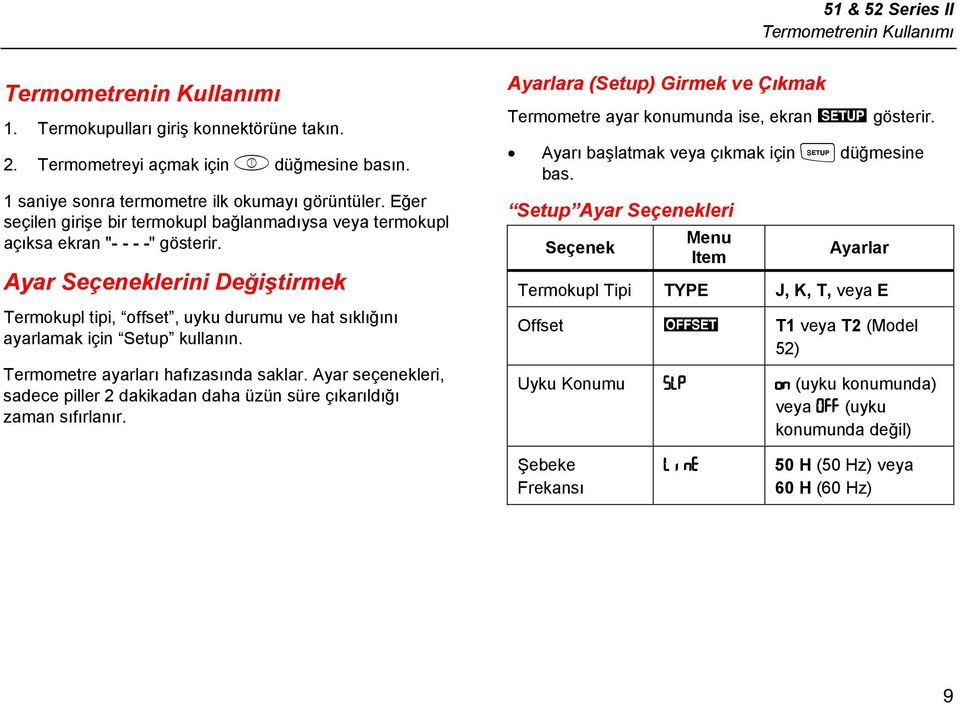 Ayar Seçeneklerini Değiştirmek Termokupl tipi, offset, uyku durumu ve hat sıklığını ayarlamak için Setup kullanın. Termometre ayarları hafızasında saklar.