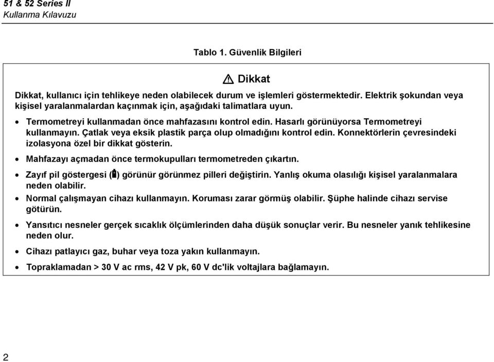 Çatlak veya eksik plastik parça olup olmadığını kontrol edin. Konnektörlerin çevresindeki izolasyona özel bir dikkat gösterin. Mahfazayı açmadan önce termokupulları termometreden çıkartın.