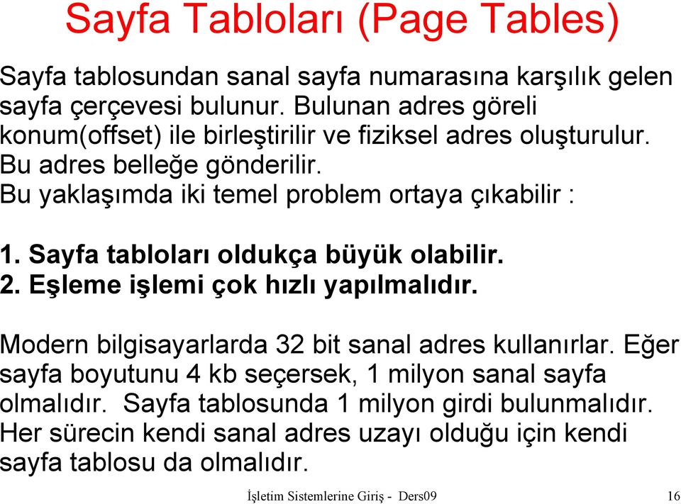 Bu yaklaşımda iki temel problem ortaya çıkabilir : 1. Sayfa tabloları oldukça büyük olabilir. 2. Eşleme işlemi çok hızlı yapılmalıdır.