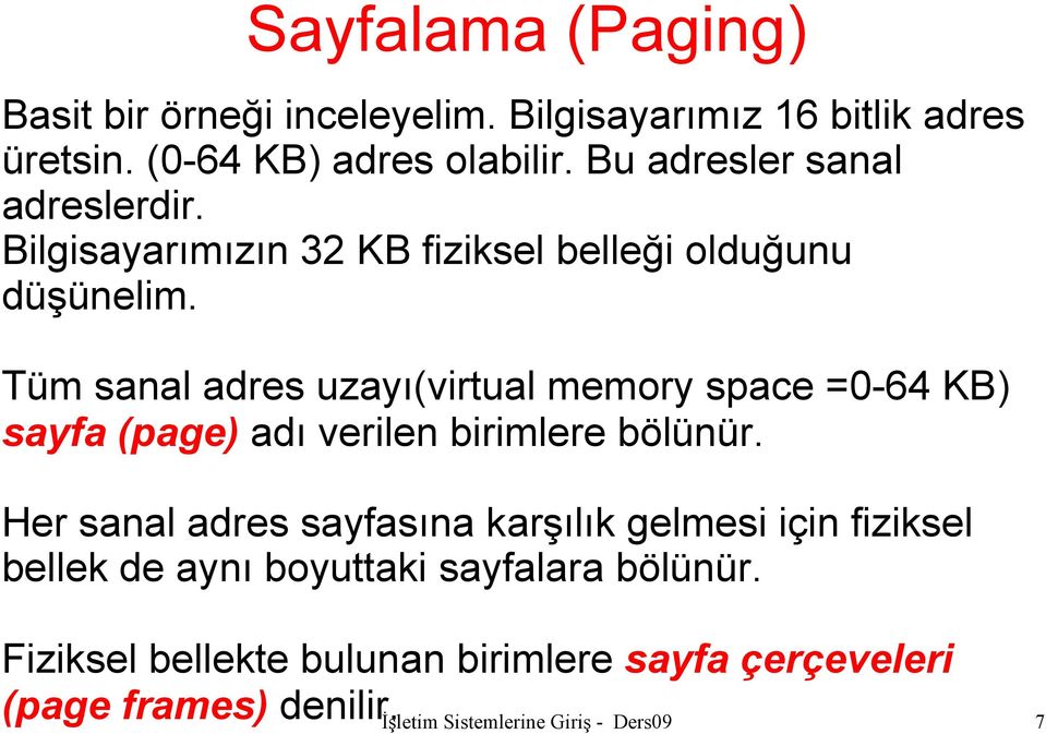 Tüm sanal adres uzayı(virtual memory space =0-64 KB) sayfa (page) adı verilen birimlere bölünür.