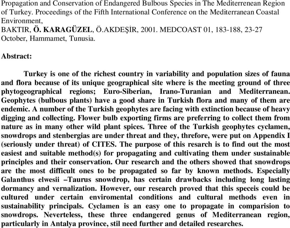 Abstract: Turkey is one of the richest country in variability and population sizes of fauna and flora because of its unique geographical site where is the meeting ground of three phytogeographical