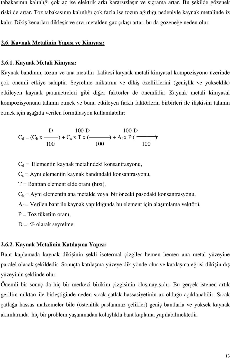 Kaynak Metalinin Yapısı ve Kimyası:.6.. Kaynak Metali Kimyası: Kaynak bandının, tozun ve ana metalin kalitesi kaynak metali kimyasal kompozisyonu üzerinde çok önemli etkiye sahiptir.