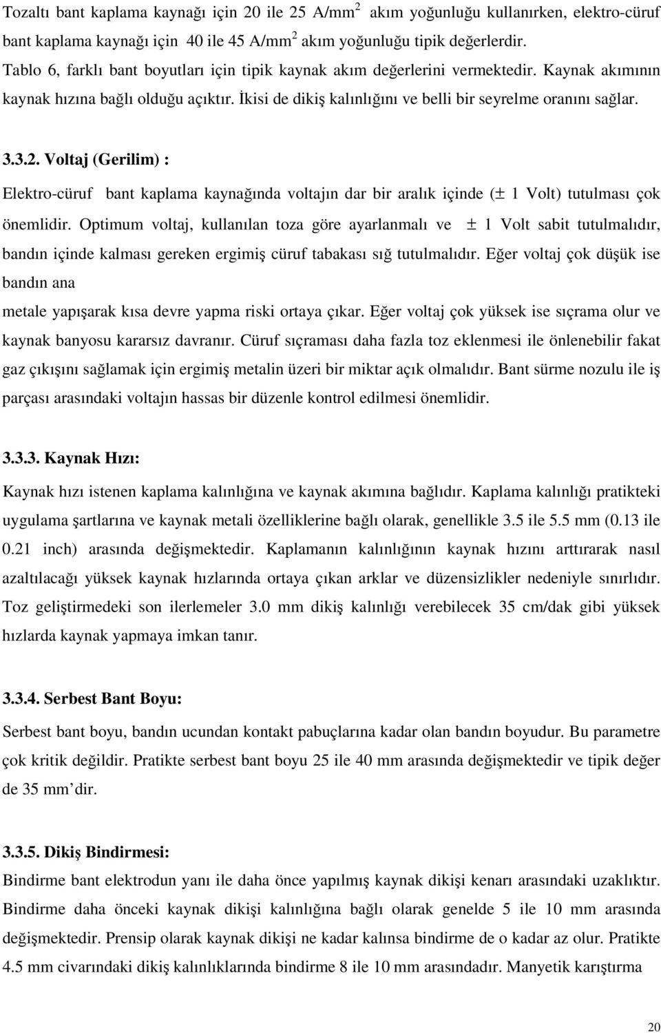 3.. Voltaj (Gerilim) : Elektrocüruf bant kaplama kaynaında voltajın dar bir aralık içinde (± Volt) tutulması çok önemlidir.