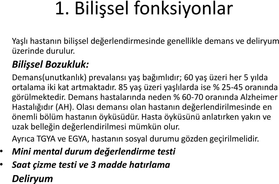 85 yaş üzeri yaşlılarda ise % 25-45 oranında görülmektedir. Demans hastalarında neden % 60-70 oranında Alzheimer Hastalığıdır (AH).