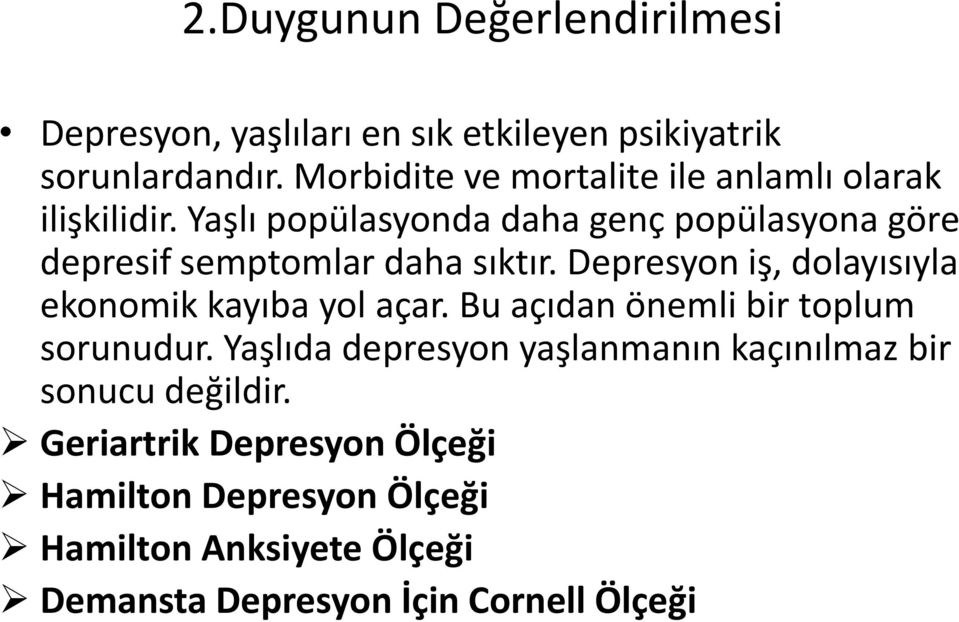 Yaşlı popülasyonda daha genç popülasyona göre depresif semptomlar daha sıktır.