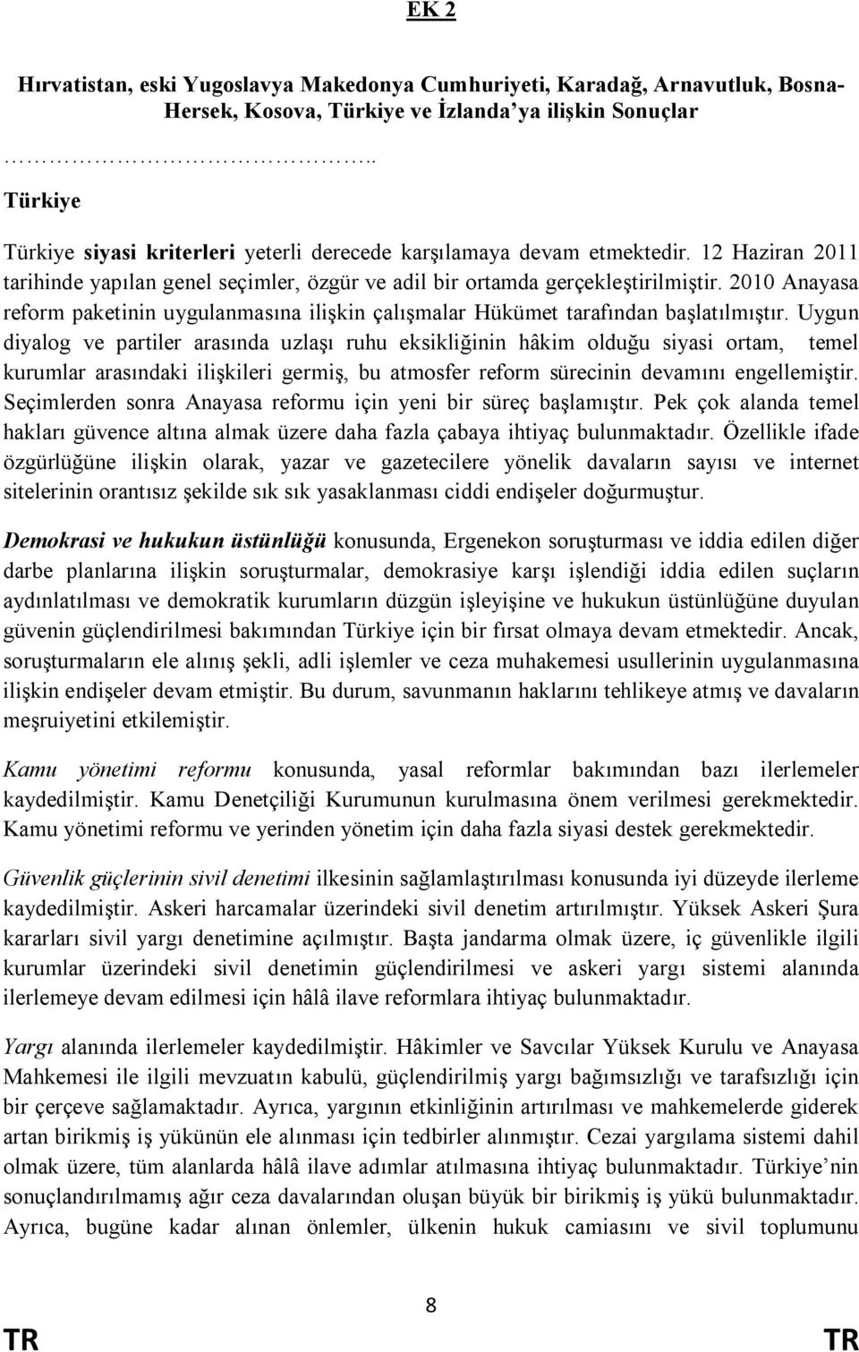 2010 Anayasa reform paketinin uygulanmasına ilişkin çalışmalar Hükümet tarafından başlatılmıştır.