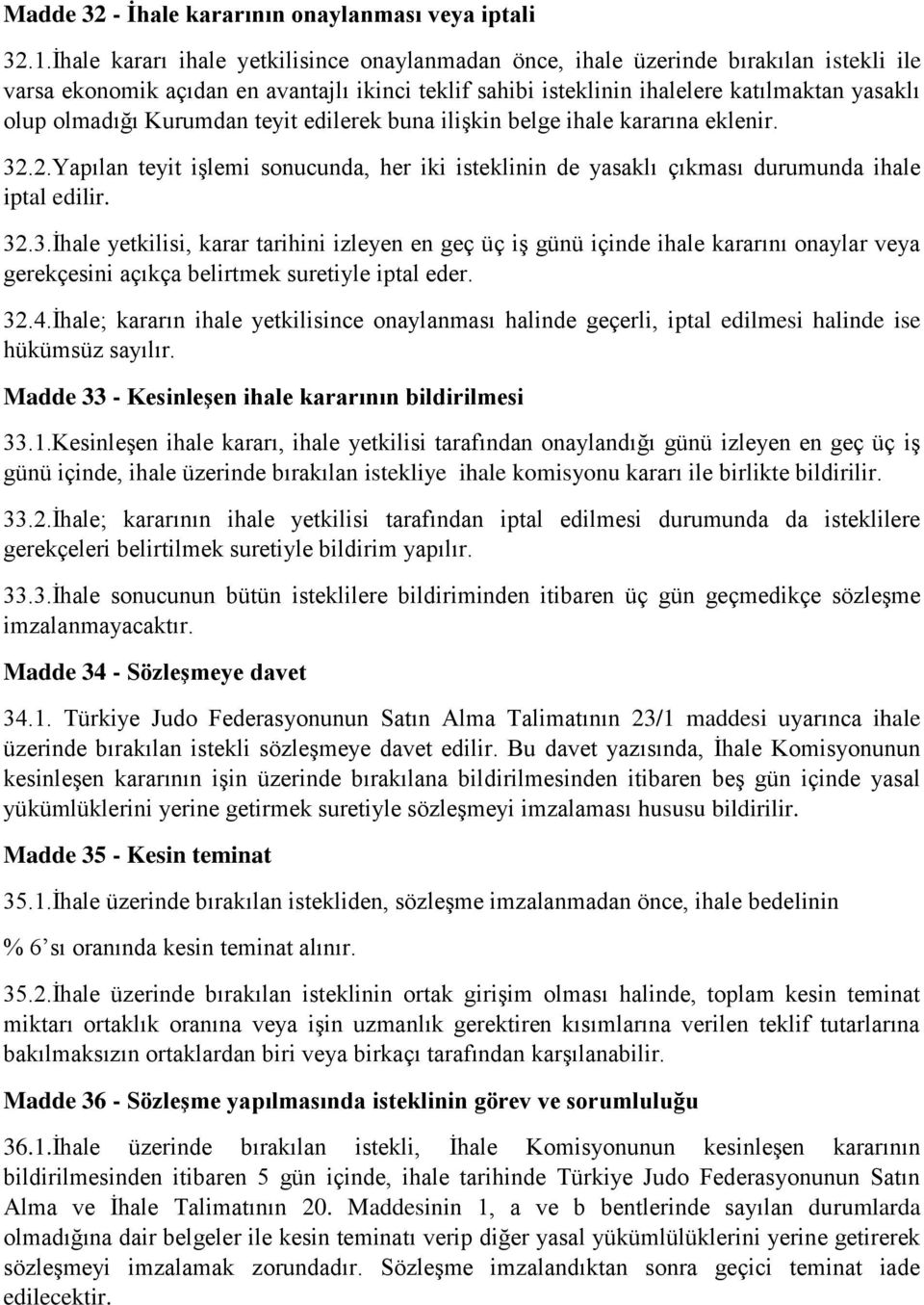 Kurumdan teyit edilerek buna ilişkin belge ihale kararına eklenir. 32