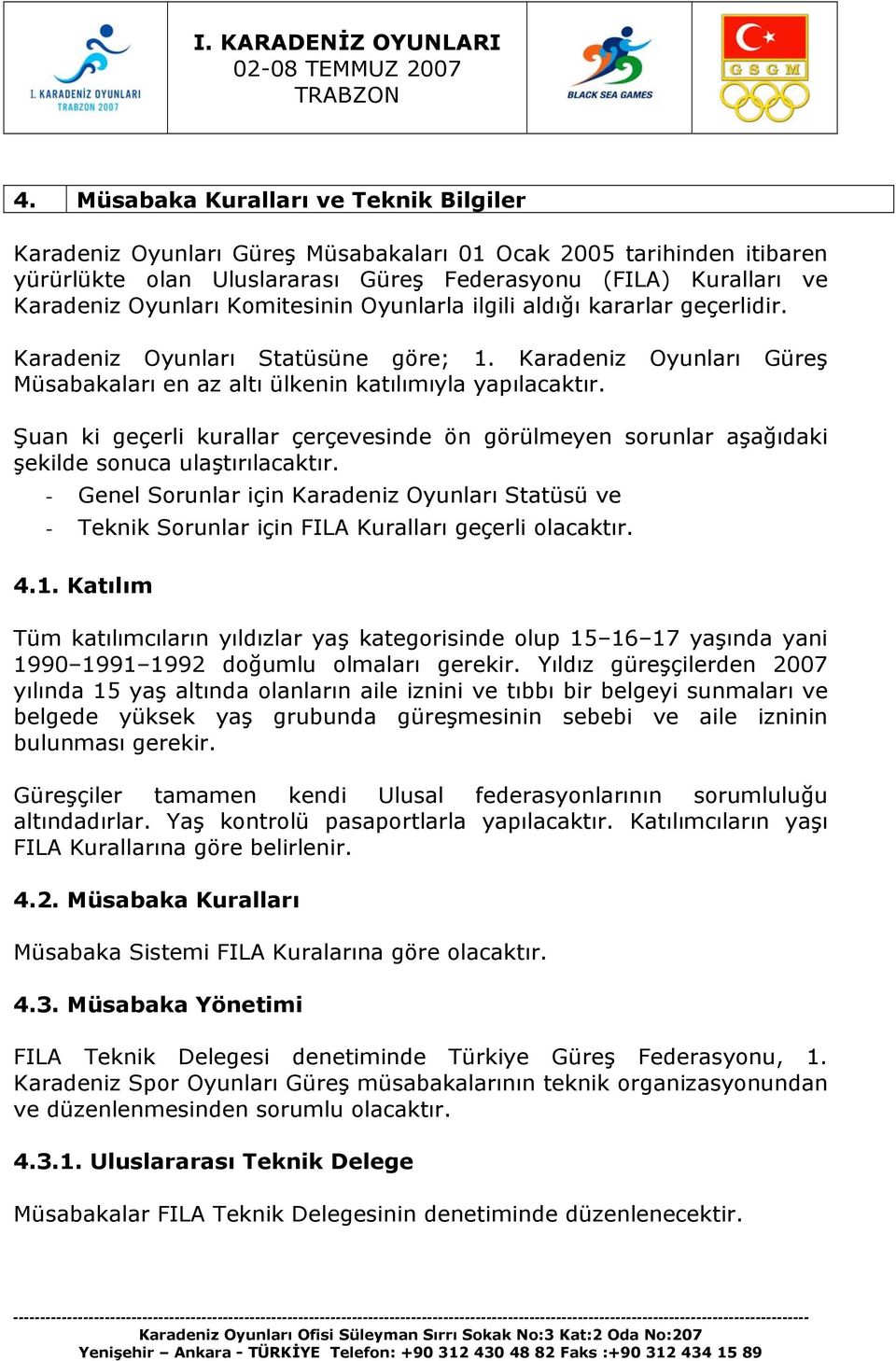 Şuan ki geçerli kurallar çerçevesinde ön görülmeyen sorunlar aşağıdaki şekilde sonuca ulaştırılacaktır.