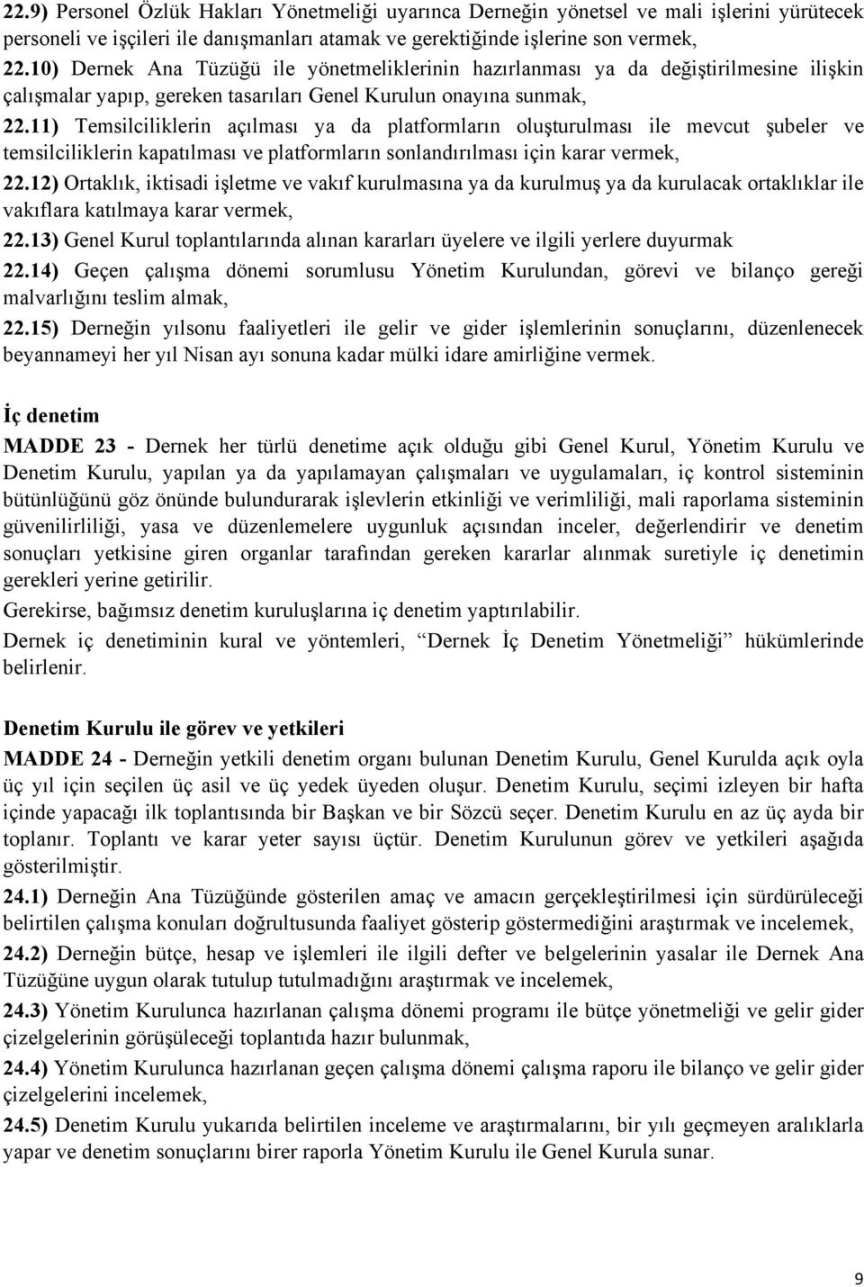 11) Temsilciliklerin açılması ya da platformların oluşturulması ile mevcut şubeler ve temsilciliklerin kapatılması ve platformların sonlandırılması için karar vermek, 22.