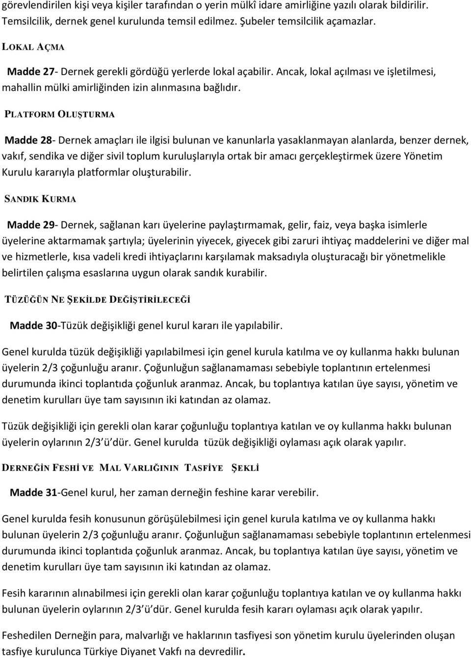 PLATFORM OLUŞTURMA Madde 28- Dernek amaçları ile ilgisi bulunan ve kanunlarla yasaklanmayan alanlarda, benzer dernek, vakıf, sendika ve diğer sivil toplum kuruluşlarıyla ortak bir amacı